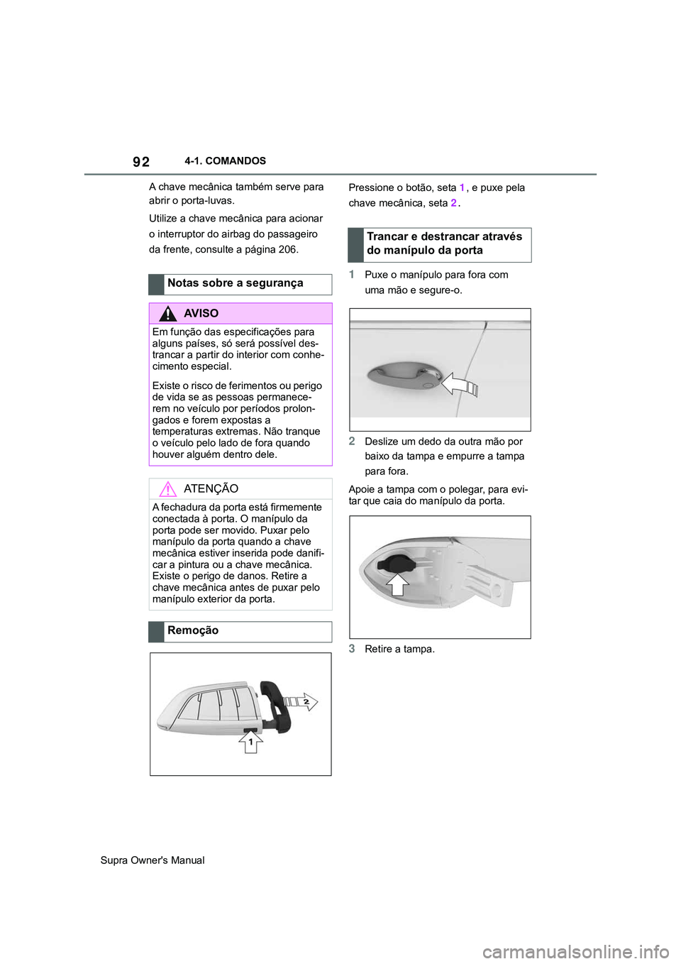 TOYOTA SUPRA 2020 Manual de utilização (in Portuguese) 92
Supra Owner's Manual4-1. COMANDOS
A chave mecânica também serve para
abrir o porta-luvas.
Utilize a chave mecânica para acionar
o interruptor do airbag do passageiro
da frente, consulte a TOYOTA SUPRA 2020 Manual de utilização (in Portuguese) 92
Supra Owner's Manual4-1. COMANDOS
A chave mecânica também serve para
abrir o porta-luvas.
Utilize a chave mecânica para acionar
o interruptor do airbag do passageiro
da frente, consulte a