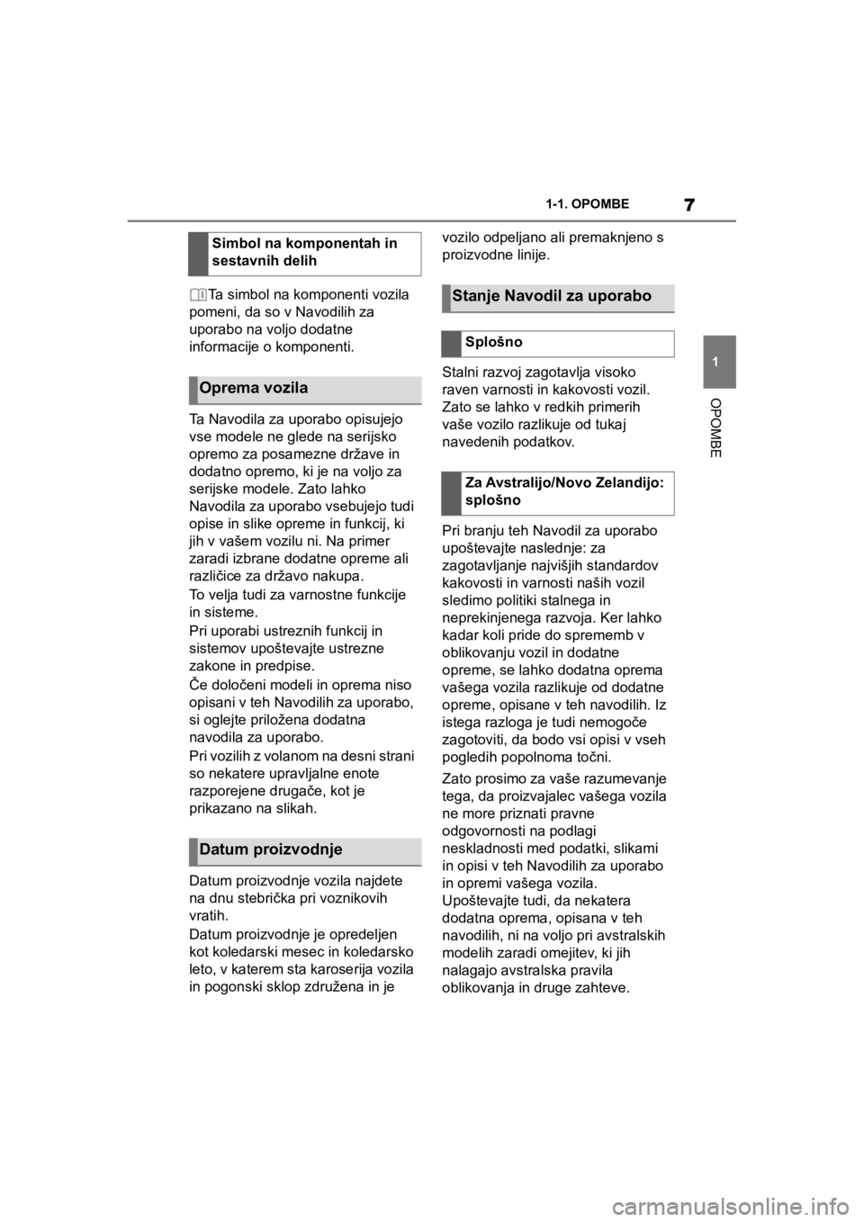 TOYOTA SUPRA 2020  Navodila Za Uporabo (in Slovenian) 7
1
Supra Owners Manual1-1. OPOMBE
OPOMBE
Ta simbol na komponenti vozila 
pomeni, da so v Navodilih za 
uporabo na voljo dodatne 
informacije o komponenti.
Ta Navodila za uporabo opisujejo 
vse model