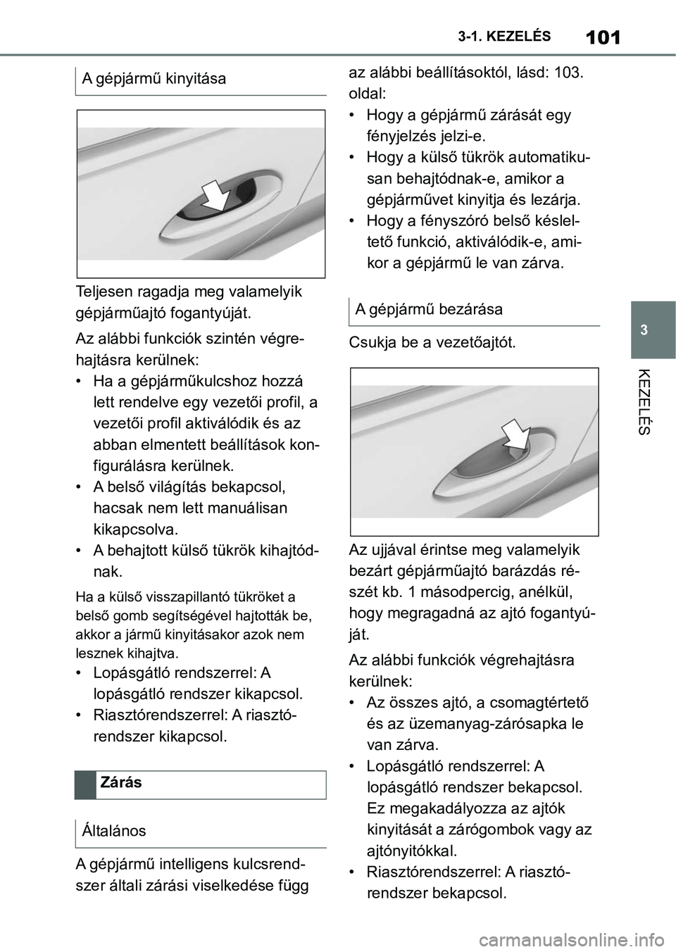 TOYOTA SUPRA 2020 Kezelési útmutató (in Hungarian) 101
3
3-1. KEZELÉS
KEZELÉS
Teljesen ragadja
meg valamelyik
gépjárműajtó fogantyúját.
Az alábbi funkciók szintén végre-
hajtásra kerülnek:
• Ha a gépjárműkulcshoz hozzá lett rend TOYOTA SUPRA 2020 Kezelési útmutató (in Hungarian) 101
3
3-1. KEZELÉS
KEZELÉS
Teljesen ragadja
meg valamelyik
gépjárműajtó fogantyúját.
Az alábbi funkciók szintén végre-
hajtásra kerülnek:
• Ha a gépjárműkulcshoz hozzá lett rend