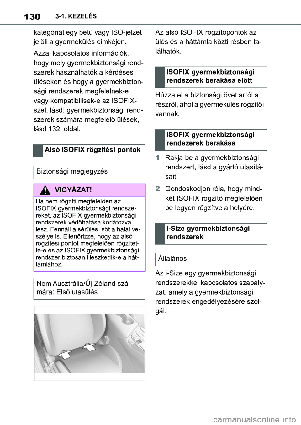 TOYOTA SUPRA 2020  Kezelési útmutató (in Hungarian) 1303-1. KEZELÉS
kategóriát egy betű vagy ISO-jelzet 
jelöli a gyermekülés címkéjén.
Azzal kapcsolatos információk, 
hogy mely gyermekbiztonsági rend-
szerek használhatók a kérdéses 
�