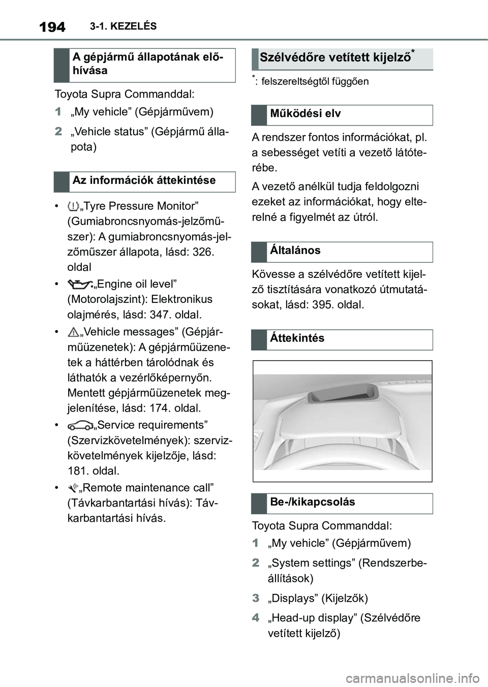 TOYOTA SUPRA 2020  Kezelési útmutató (in Hungarian) 1943-1. KEZELÉS
Toyota Supra Commanddal:
1„My vehicle” (Gépjárművem)
2 „Vehicle status” (Gépjármű álla-
pota)
• „Tyre Pressure Monitor”  (Gumiabroncsnyomás-jelzőmű-
szer): A g
