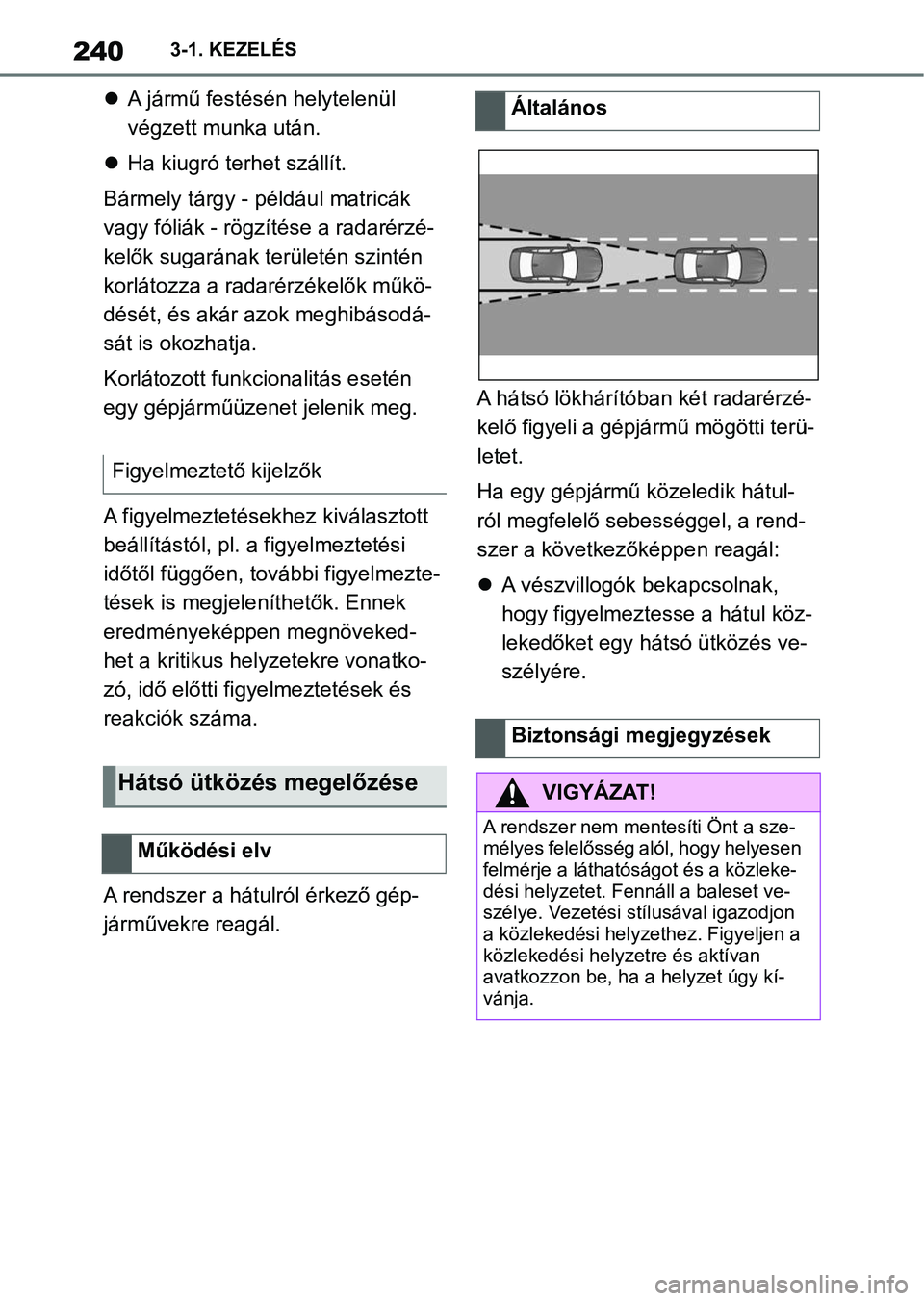 TOYOTA SUPRA 2020 Kezelési útmutató (in Hungarian) 2403-1. KEZELÉS
A jármű festésén helytelenül
végzett munka után.
Ha kiugró terhet szállít.
Bármely tárgy - például matricák
vagy fóliák - rögz ítése a radarérzé-
kelők TOYOTA SUPRA 2020 Kezelési útmutató (in Hungarian) 2403-1. KEZELÉS
A jármű festésén helytelenül
végzett munka után.
Ha kiugró terhet szállít.
Bármely tárgy - például matricák
vagy fóliák - rögz ítése a radarérzé-
kelők