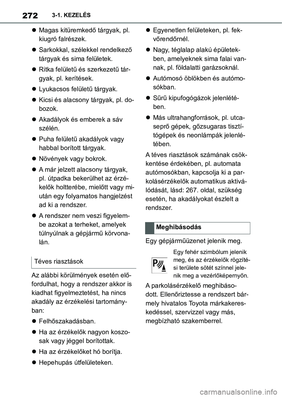 TOYOTA SUPRA 2020 Kezelési útmutató (in Hungarian) 2723-1. KEZELÉS
Magas kitüremked ő tárgyak, pl.
kiugró falrészek.
Sarkokkal, szélekkel rendelkező
tárgyak és sima felületek.
Ritka felületű és szerkezetű tár-
gyak, pl. ke TOYOTA SUPRA 2020 Kezelési útmutató (in Hungarian) 2723-1. KEZELÉS
Magas kitüremked ő tárgyak, pl.
kiugró falrészek.
Sarkokkal, szélekkel rendelkező
tárgyak és sima felületek.
Ritka felületű és szerkezetű tár-
gyak, pl. ke