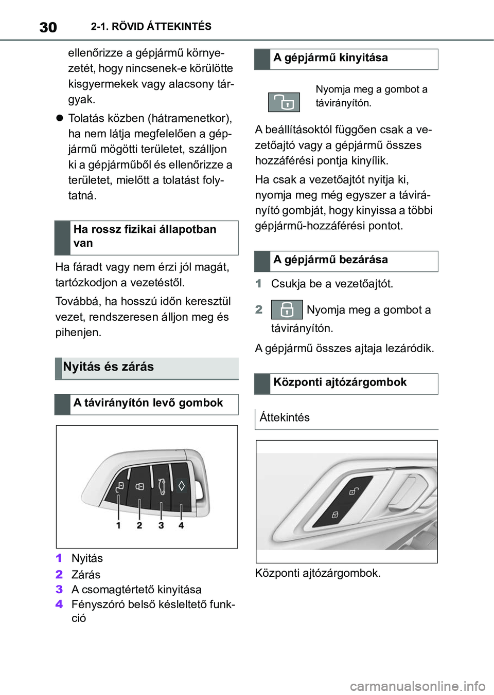TOYOTA SUPRA 2020  Kezelési útmutató (in Hungarian) 302-1. RÖVID ÁTTEKINTÉS
ellenőrizze a gépjármű környe-
zetét, hogy nincsenek-e körülötte 
kisgyermekek vagy alacsony tár-
gyak.
 Tolatás közben ( hátramenetkor), 
ha nem látja megf