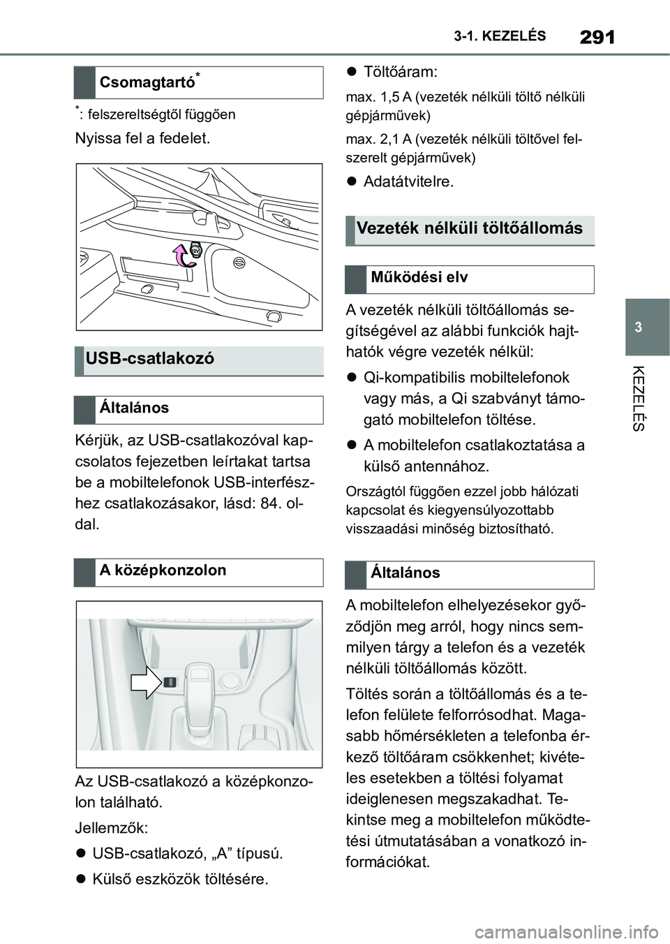 TOYOTA SUPRA 2020 Kezelési útmutató (in Hungarian) 291
3
3-1. KEZELÉS
KEZELÉS
*: felszereltségtől függően
Nyissa fel a fedelet.
Kérjük, az USB-csatlakozóval kap-
csolatos fejezetben leírtakat tartsa
be a mobiltelefonok USB-interfész-
hez c TOYOTA SUPRA 2020 Kezelési útmutató (in Hungarian) 291
3
3-1. KEZELÉS
KEZELÉS
*: felszereltségtől függően
Nyissa fel a fedelet.
Kérjük, az USB-csatlakozóval kap-
csolatos fejezetben leírtakat tartsa
be a mobiltelefonok USB-interfész-
hez c