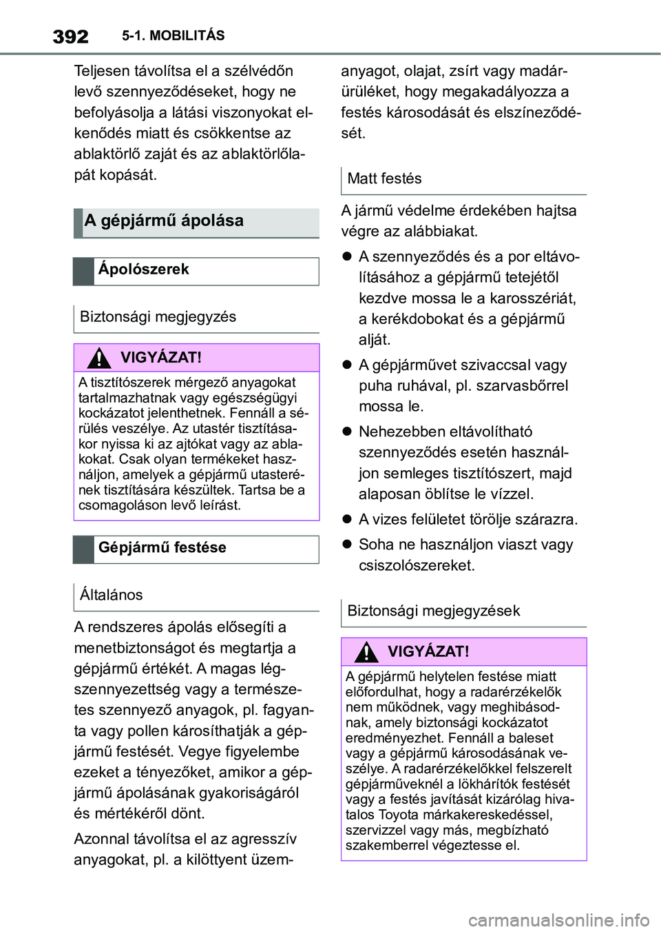 TOYOTA SUPRA 2020 Kezelési útmutató (in Hungarian) 3925-1. MOBILITÁS
Teljesen távolítsa el a szélvédőn
levő szennyeződéseket, hogy ne
befolyásolja a látási viszonyokat el-
kenődés miatt és csökkentse az
ablaktörlő zaját és az ab TOYOTA SUPRA 2020 Kezelési útmutató (in Hungarian) 3925-1. MOBILITÁS
Teljesen távolítsa el a szélvédőn
levő szennyeződéseket, hogy ne
befolyásolja a látási viszonyokat el-
kenődés miatt és csökkentse az
ablaktörlő zaját és az ab