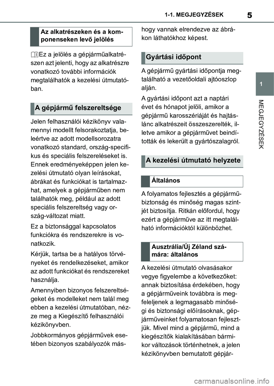 TOYOTA SUPRA 2020  Kezelési útmutató (in Hungarian) 5
1
1-1. MEGJEGYZÉSEK
MEGJEGYZÉSEK
Ez a jelölés a gépjárműalkatré-
szen azt jelenti, hogy az alkatrészre 
vonatkozó további információk 
megtalálhatók a kezelési útmutató-
ban.
Jelen