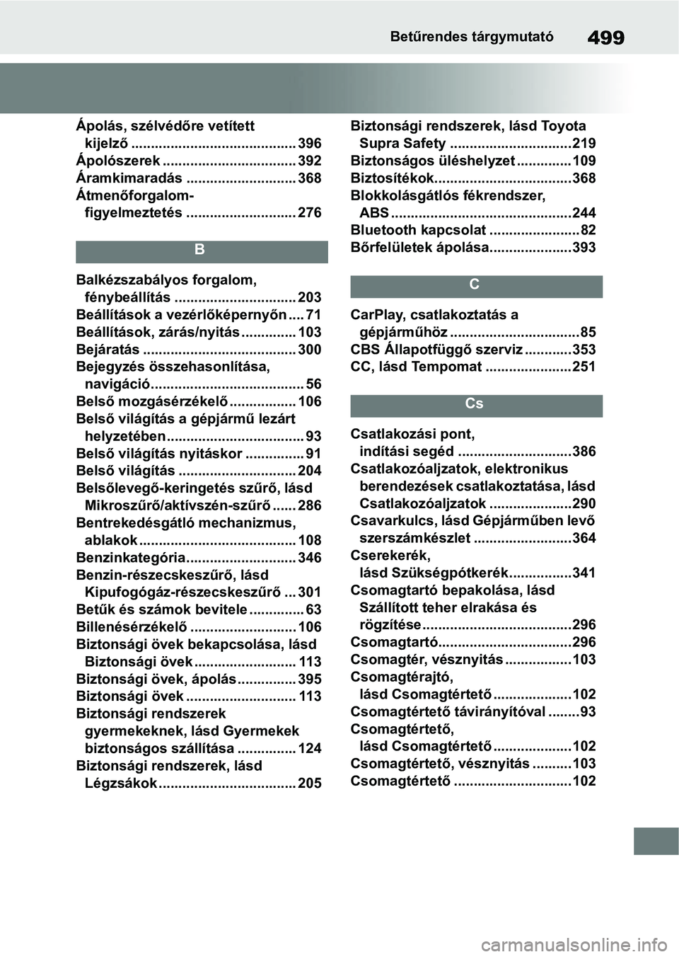 TOYOTA SUPRA 2020  Kezelési útmutató (in Hungarian) 499Betűrendes tárgymutató
Ápolás, szélvédőre vetített kijelző .......................................... 396
Ápolószerek .................................. 392
Áramkimaradás ............
