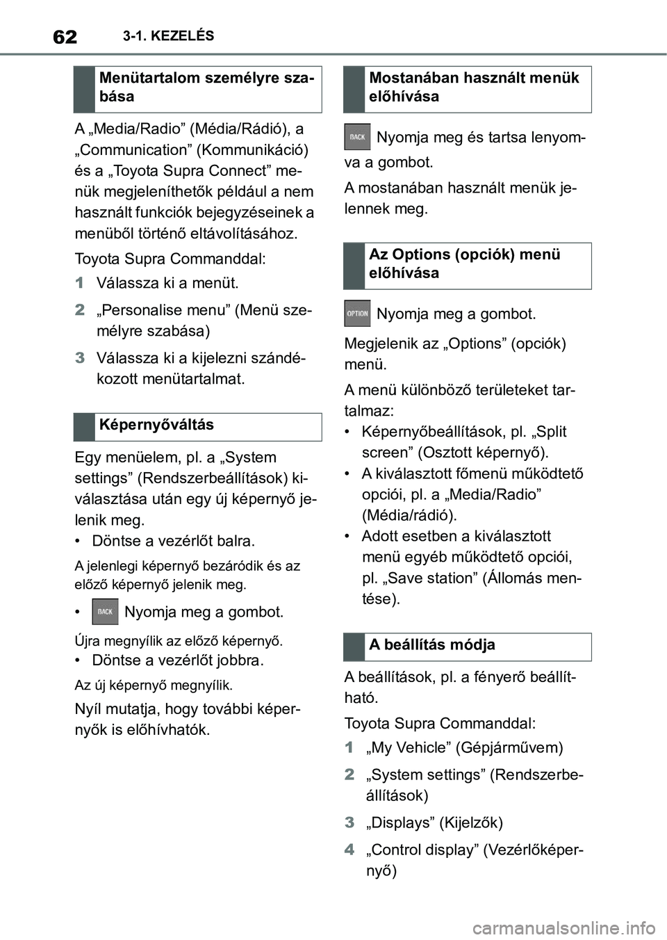 TOYOTA SUPRA 2020  Kezelési útmutató (in Hungarian) 623-1. KEZELÉS
A „Media/Radio” (Média/Rádió), a 
„Communication” (Kommunikáció) 
és a „Toyota Supra Connect” me-
nük megjeleníthetők például a nem 
használt funkciók bejegyz�