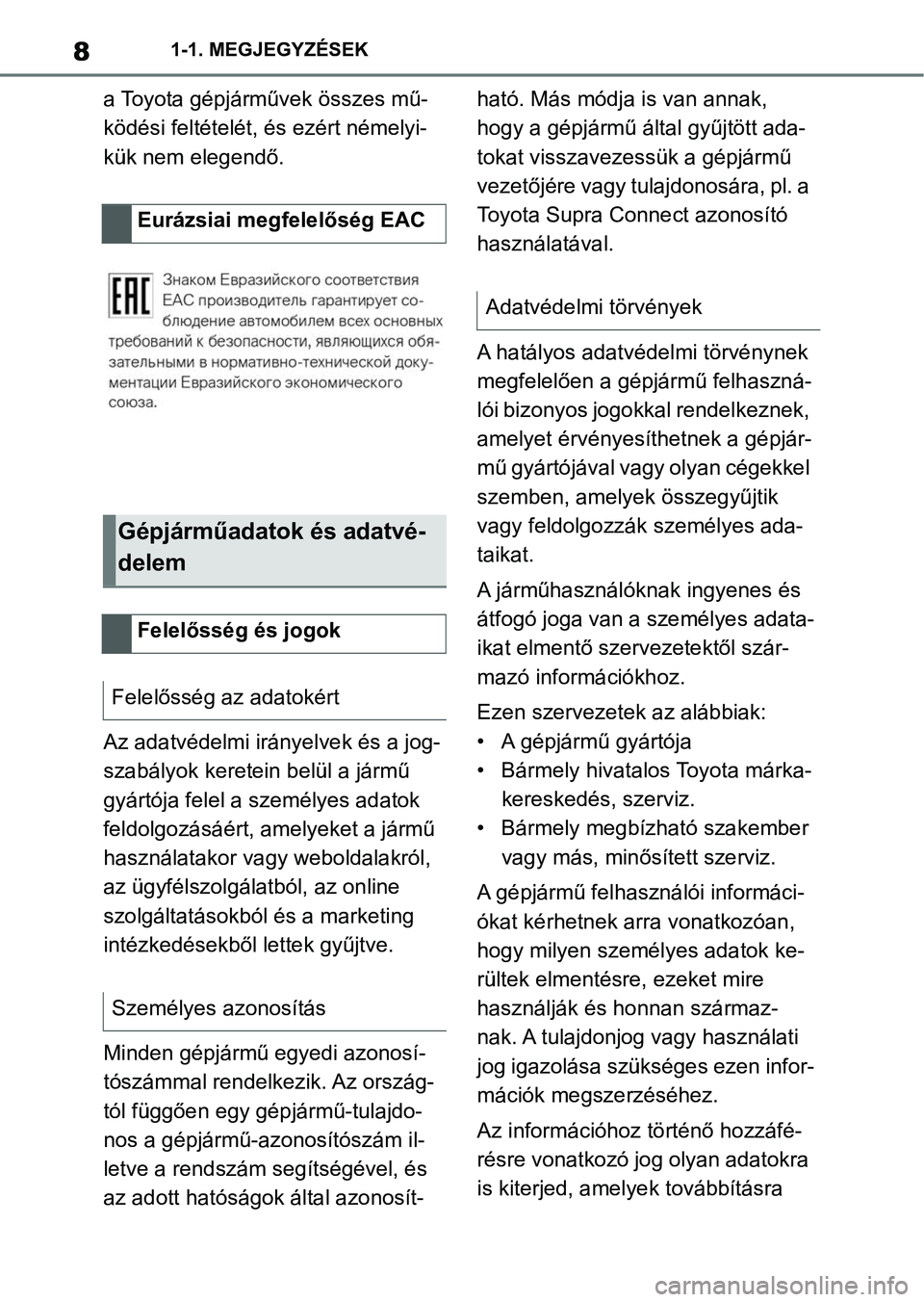 TOYOTA SUPRA 2020 Kezelési útmutató (in Hungarian) 81-1. MEGJEGYZÉSEK
a Toyota gépjárművek összes mű-
ködési feltételét, és ezért némelyi-
kük nem elegendő.
Az adatvédelmi irányelvek és a jog-
szabályok keretein belül a jármű
gy TOYOTA SUPRA 2020 Kezelési útmutató (in Hungarian) 81-1. MEGJEGYZÉSEK
a Toyota gépjárművek összes mű-
ködési feltételét, és ezért némelyi-
kük nem elegendő.
Az adatvédelmi irányelvek és a jog-
szabályok keretein belül a jármű
gy