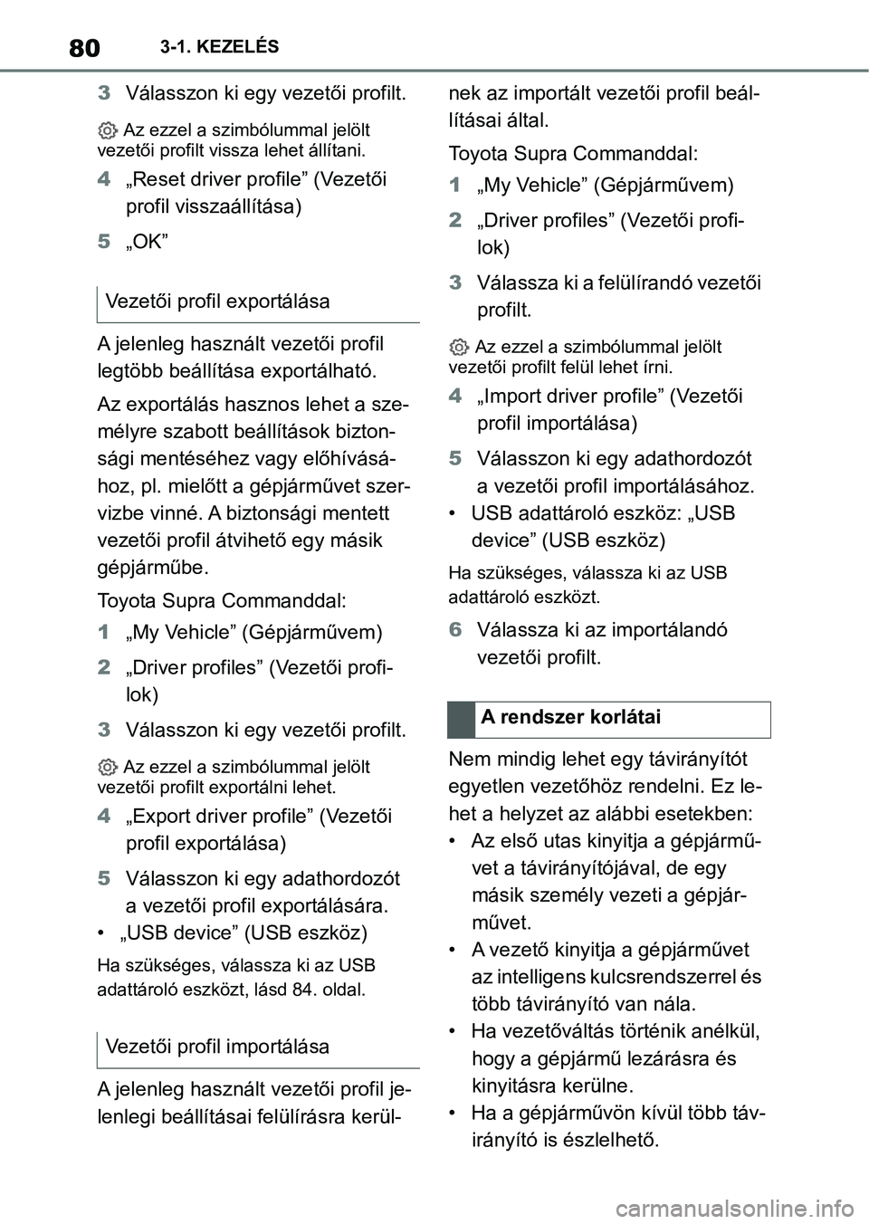 TOYOTA SUPRA 2020  Kezelési útmutató (in Hungarian) 803-1. KEZELÉS
3Válasszon ki egy vezetői profilt.
 Az ezzel a szimbólummal jelölt 
vezetői profilt vissza lehet állítani.
4 „Reset driver profile” (Vezetői 
profil visszaállítása)
5 �