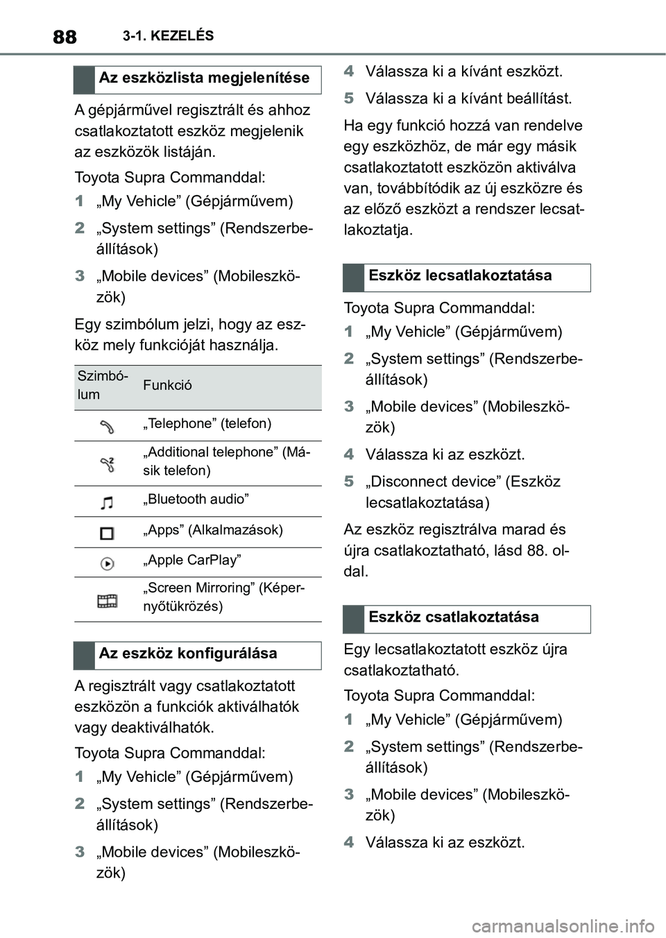 TOYOTA SUPRA 2020  Kezelési útmutató (in Hungarian) 883-1. KEZELÉS
A gépjárművel regisztrált és ahhoz 
csatlakoztatott eszköz megjelenik 
az eszközök listáján.
Toyota Supra Commanddal:
1„My Vehicle” (Gépjárművem)
2 „System settings�