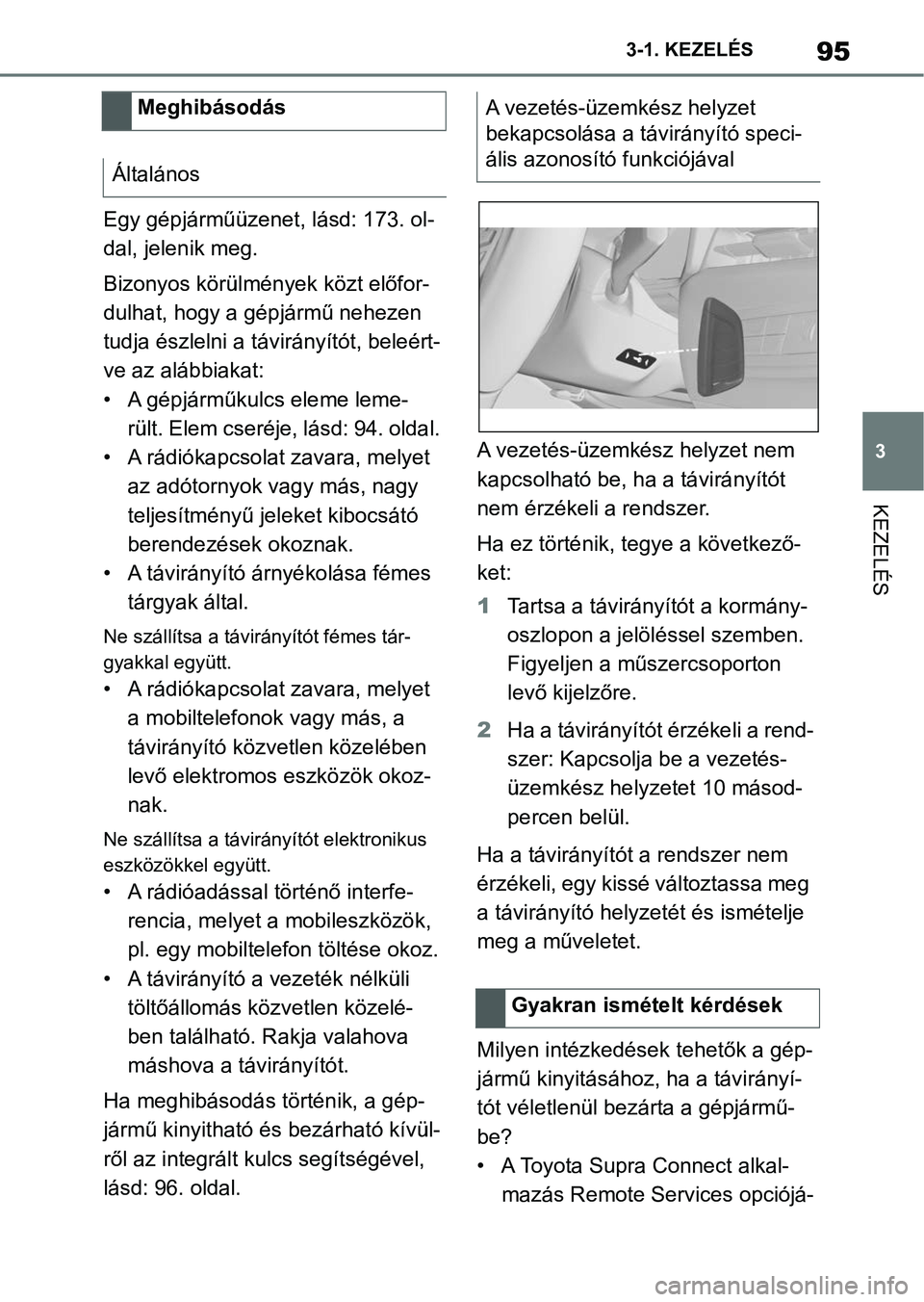 TOYOTA SUPRA 2020 Kezelési útmutató (in Hungarian) 95
3
3-1. KEZELÉS
KEZELÉS
Egy gépjárműüzenet, lásd: 173. ol-
dal, jelenik meg.
Bizonyos körülmények közt előfor-
dulhat, hogy a gépjármű nehezen
tudja észlelni a távirányítót, bel TOYOTA SUPRA 2020 Kezelési útmutató (in Hungarian) 95
3
3-1. KEZELÉS
KEZELÉS
Egy gépjárműüzenet, lásd: 173. ol-
dal, jelenik meg.
Bizonyos körülmények közt előfor-
dulhat, hogy a gépjármű nehezen
tudja észlelni a távirányítót, bel