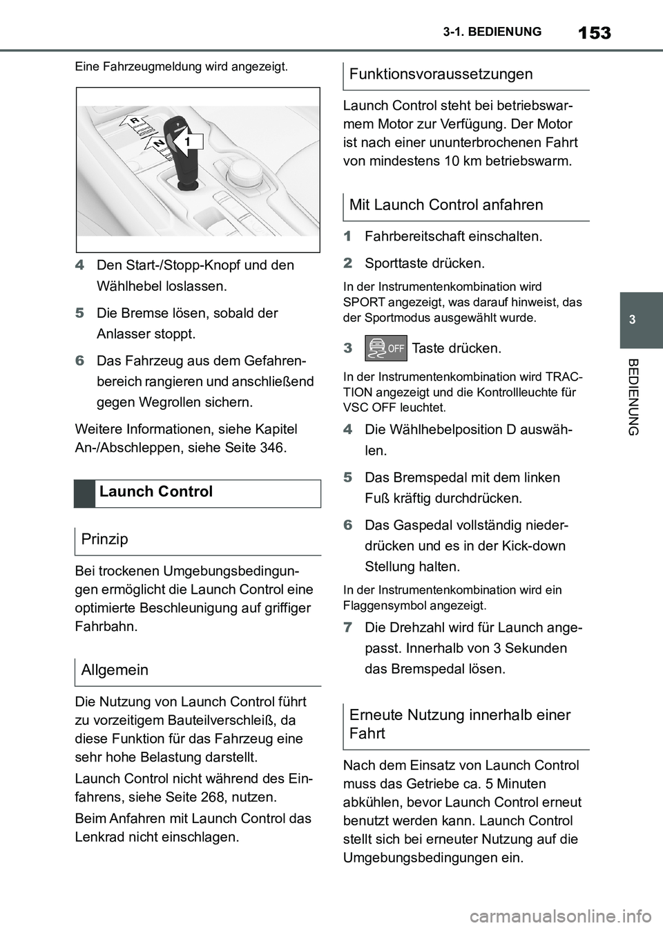 TOYOTA SUPRA 2021 Betriebsanleitungen (in German) 153
3 3-1. BEDIENUNG
BEDIENUNG
Supra Owners Manual_M (from Nov. 20 Prod.)
Eine Fahrzeugmeldung wird angezeigt.
4Den Start-/Stopp-Knopf und den
Wählhebel loslassen.
5Die Bremse lösen, sobald der
TOYOTA SUPRA 2021 Betriebsanleitungen (in German) 153
3 3-1. BEDIENUNG
BEDIENUNG
Supra Owners Manual_M (from Nov. 20 Prod.)
Eine Fahrzeugmeldung wird angezeigt.
4Den Start-/Stopp-Knopf und den
Wählhebel loslassen.
5Die Bremse lösen, sobald der