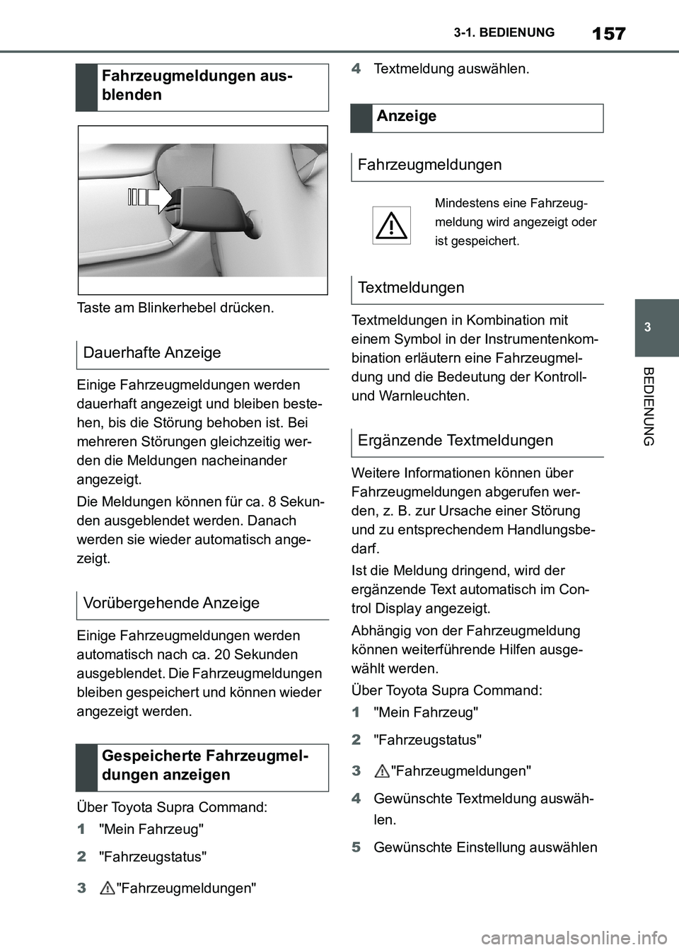 TOYOTA SUPRA 2021 Betriebsanleitungen (in German) 157
3 3-1. BEDIENUNG
BEDIENUNG
Supra Owners Manual_M (from Nov. 20 Prod.)Taste am Blinkerhebel drücken.
Einige Fahrzeugmeldungen werden
dauerhaft angezeigt und bleiben beste-
hen, bis die Störung TOYOTA SUPRA 2021 Betriebsanleitungen (in German) 157
3 3-1. BEDIENUNG
BEDIENUNG
Supra Owners Manual_M (from Nov. 20 Prod.)Taste am Blinkerhebel drücken.
Einige Fahrzeugmeldungen werden
dauerhaft angezeigt und bleiben beste-
hen, bis die Störung