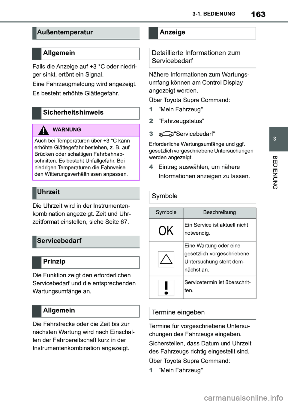 TOYOTA SUPRA 2021 Betriebsanleitungen (in German) 163
3 3-1. BEDIENUNG
BEDIENUNG
Supra Owners Manual_M (from Nov. 20 Prod.)Falls die Anzeige auf +3 °C oder niedri-
ger sinkt, ertönt ein Signal.
Eine Fahrzeugmeldung wird angezeigt.
Es besteht erh TOYOTA SUPRA 2021 Betriebsanleitungen (in German) 163
3 3-1. BEDIENUNG
BEDIENUNG
Supra Owners Manual_M (from Nov. 20 Prod.)Falls die Anzeige auf +3 °C oder niedri-
ger sinkt, ertönt ein Signal.
Eine Fahrzeugmeldung wird angezeigt.
Es besteht erh