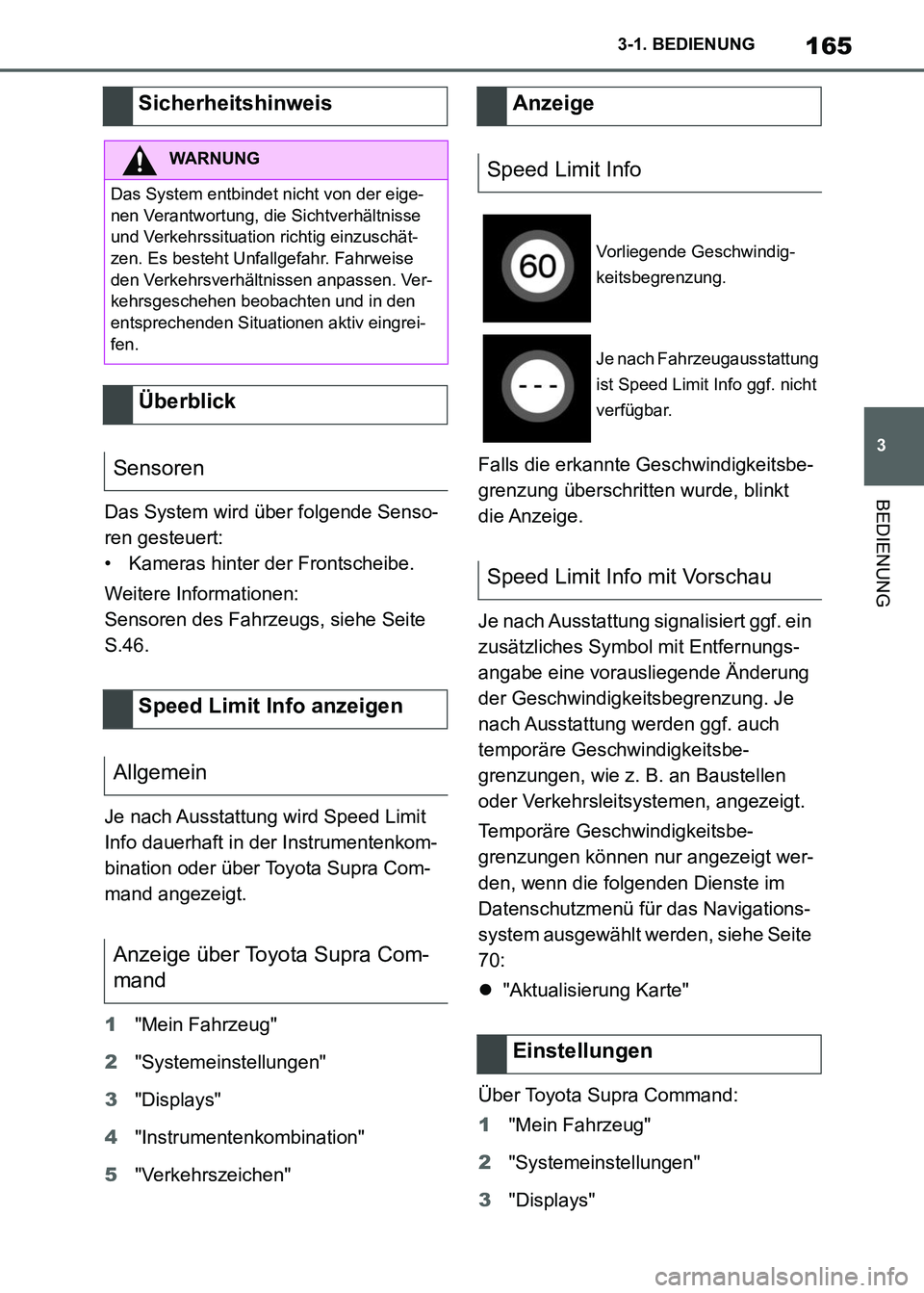 TOYOTA SUPRA 2021 Betriebsanleitungen (in German) 165
3 3-1. BEDIENUNG
BEDIENUNG
Supra Owners Manual_M (from Nov. 20 Prod.)Das System wird über folgende Senso-
ren gesteuert:
• Kameras hinter der Frontscheibe.
Weitere Informationen:
Sensoren des TOYOTA SUPRA 2021 Betriebsanleitungen (in German) 165
3 3-1. BEDIENUNG
BEDIENUNG
Supra Owners Manual_M (from Nov. 20 Prod.)Das System wird über folgende Senso-
ren gesteuert:
• Kameras hinter der Frontscheibe.
Weitere Informationen:
Sensoren des