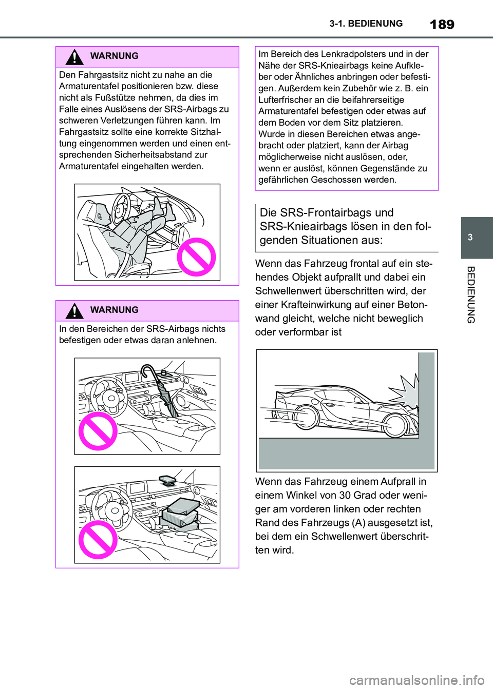 TOYOTA SUPRA 2021 Betriebsanleitungen (in German) 189
3 3-1. BEDIENUNG
BEDIENUNG
Supra Owners Manual_M (from Nov. 20 Prod.)Wenn das Fahrzeug frontal auf ein ste-
hendes Objekt aufprallt und dabei ein
Schwellenwert überschritten wird, der
einer K TOYOTA SUPRA 2021 Betriebsanleitungen (in German) 189
3 3-1. BEDIENUNG
BEDIENUNG
Supra Owners Manual_M (from Nov. 20 Prod.)Wenn das Fahrzeug frontal auf ein ste-
hendes Objekt aufprallt und dabei ein
Schwellenwert überschritten wird, der
einer K