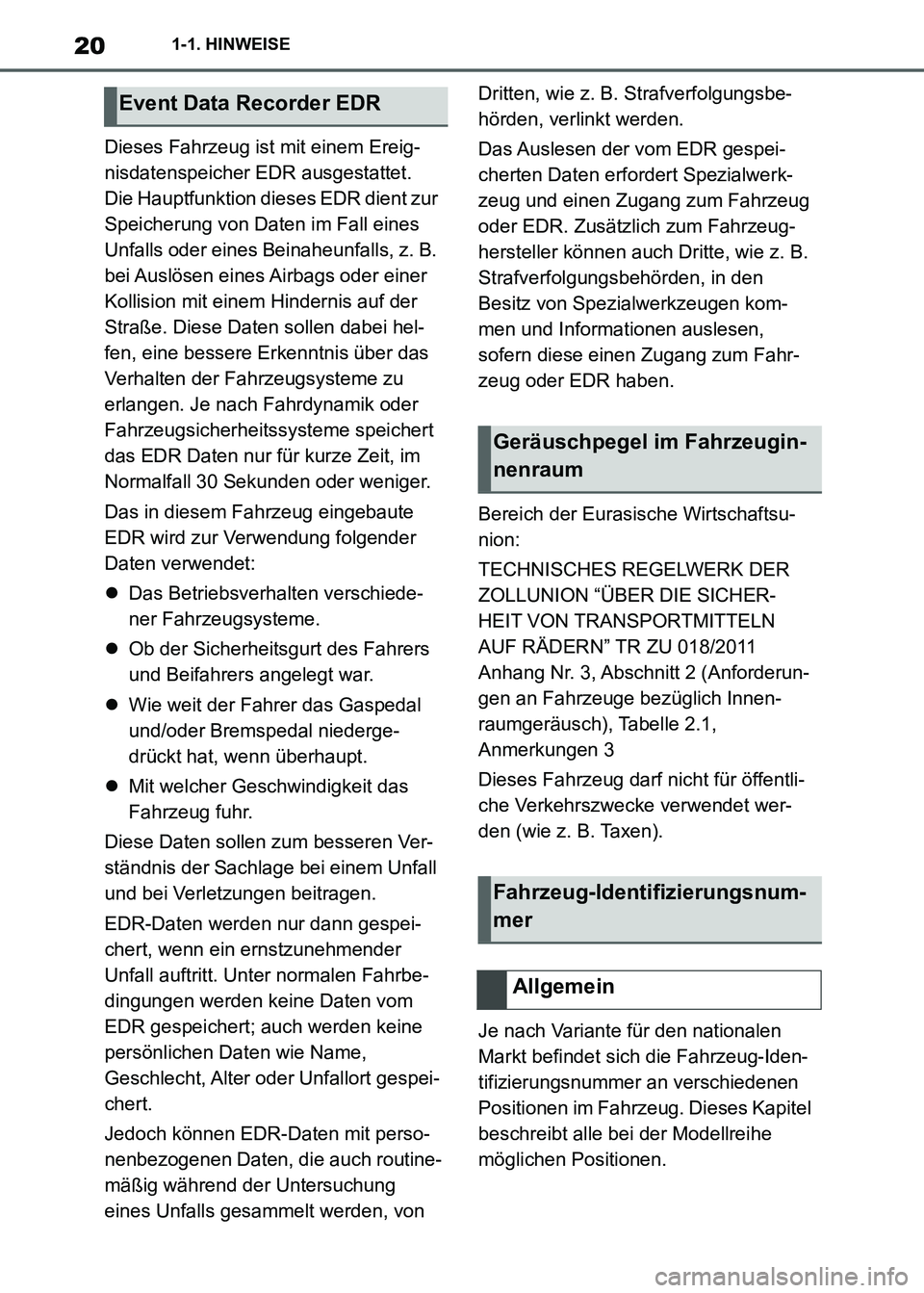 TOYOTA SUPRA 2021 Betriebsanleitungen (in German) 201-1. HINWEISE
Supra Owners Manual_M (from Nov. 20 Prod.)Dieses Fahrzeug ist mit einem Ereig-
nisdatenspeicher EDR ausgestattet.
Die Hauptfunktion dieses EDR dient zur
Speicherung von Daten im Fa TOYOTA SUPRA 2021 Betriebsanleitungen (in German) 201-1. HINWEISE
Supra Owners Manual_M (from Nov. 20 Prod.)Dieses Fahrzeug ist mit einem Ereig-
nisdatenspeicher EDR ausgestattet.
Die Hauptfunktion dieses EDR dient zur
Speicherung von Daten im Fa