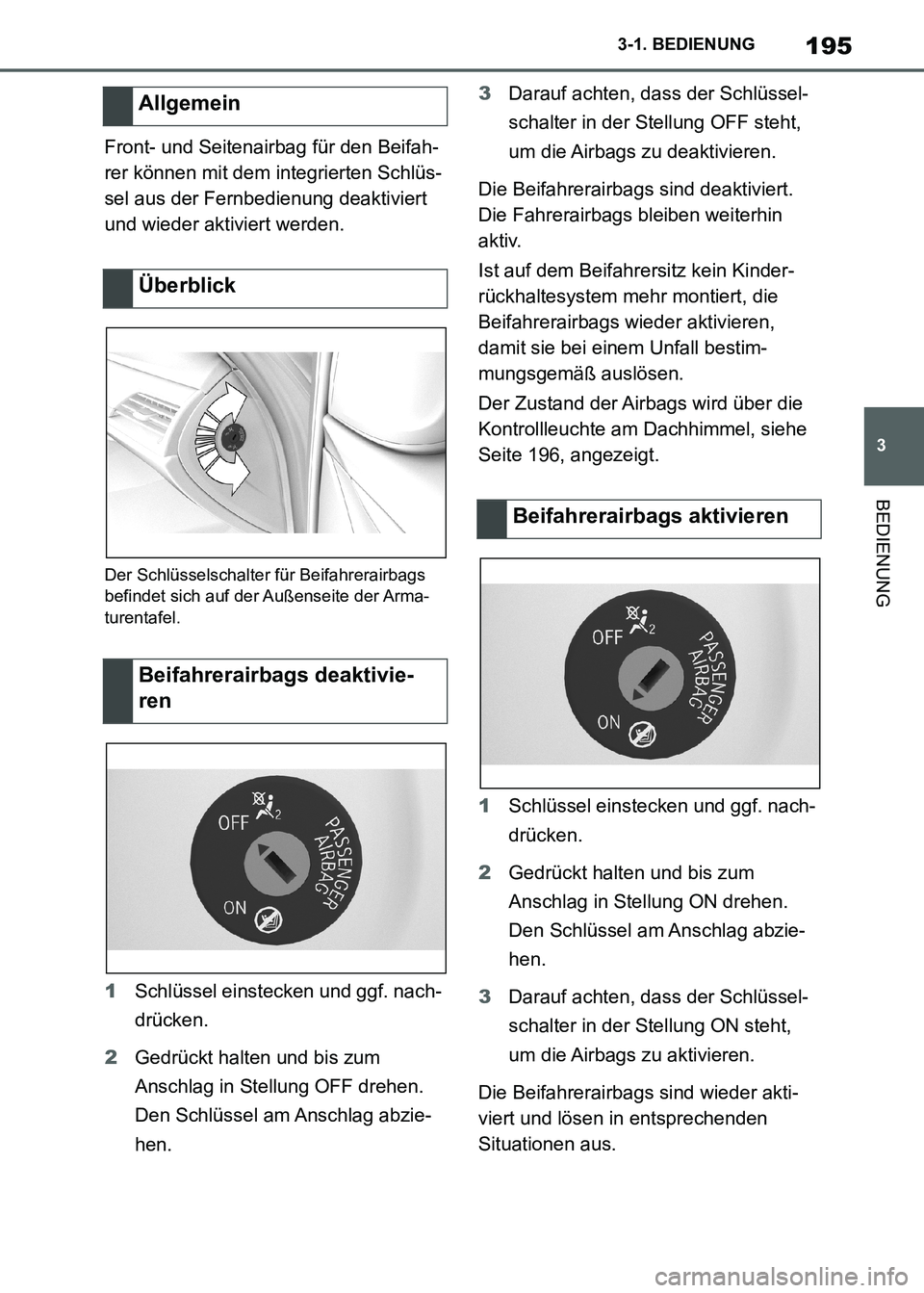 TOYOTA SUPRA 2021  Betriebsanleitungen (in German) 195
3 3-1. BEDIENUNG
BEDIENUNG
Supra Owners Manual_M (from Nov. 20 Prod.)Front- und Seitenairbag für den Beifah-
rer können mit dem integrierten Schlüs-
sel aus der Fernbedienung deaktiviert 
und