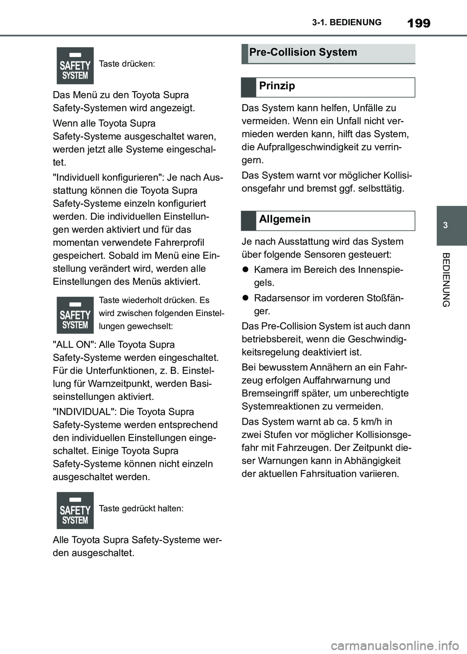 TOYOTA SUPRA 2021  Betriebsanleitungen (in German) 199
3 3-1. BEDIENUNG
BEDIENUNG
Supra Owners Manual_M (from Nov. 20 Prod.)Das Menü zu den Toyota Supra 
Safety-Systemen wird angezeigt.
Wenn alle Toyota Supra 
Safety-Systeme ausgeschaltet waren, 
w
