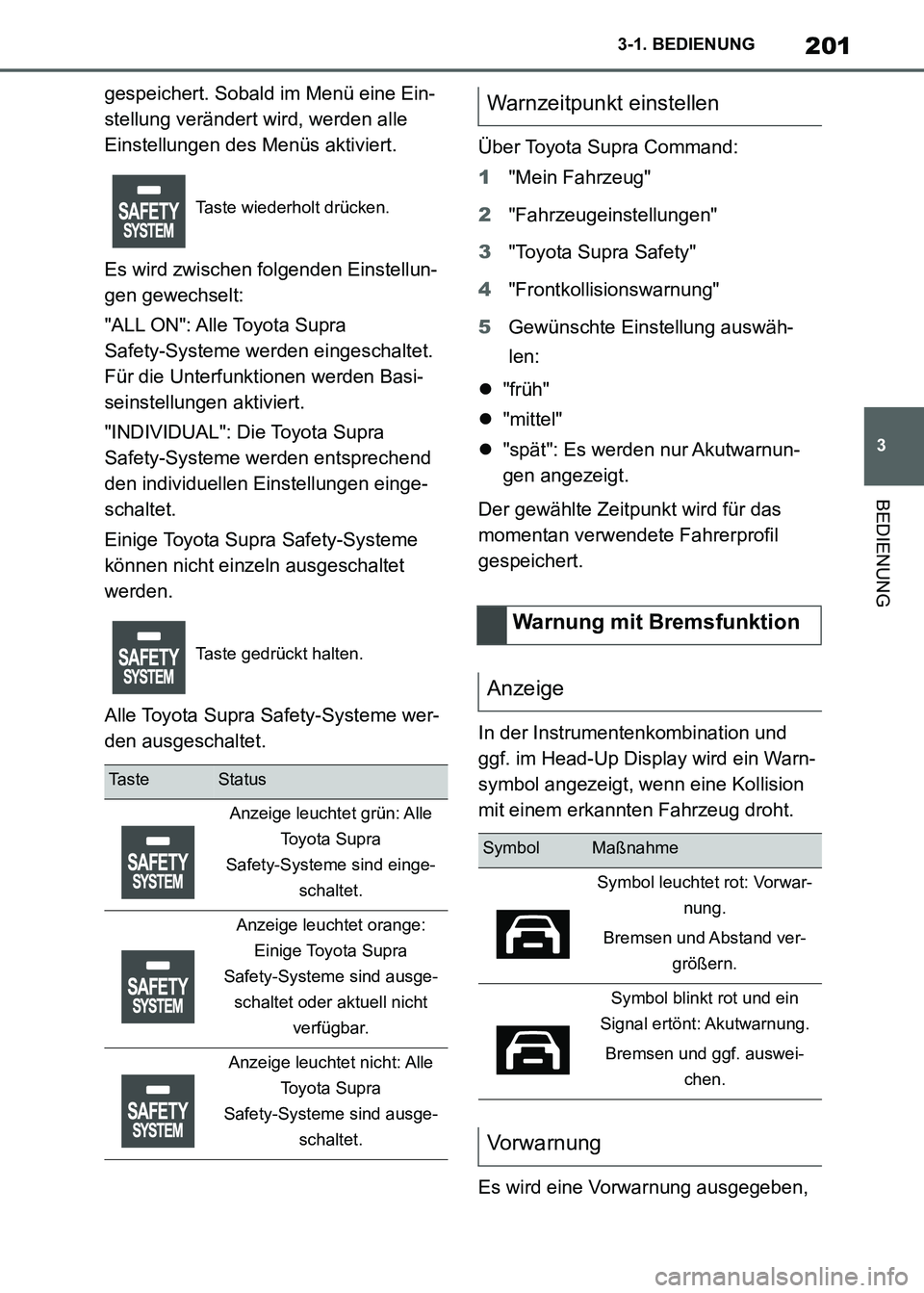 TOYOTA SUPRA 2021  Betriebsanleitungen (in German) 201
3 3-1. BEDIENUNG
BEDIENUNG
Supra Owners Manual_M (from Nov. 20 Prod.)gespeichert. Sobald im Menü eine Ein-
stellung verändert wird, werden alle 
Einstellungen des Menüs aktiviert.
Es wird zwi