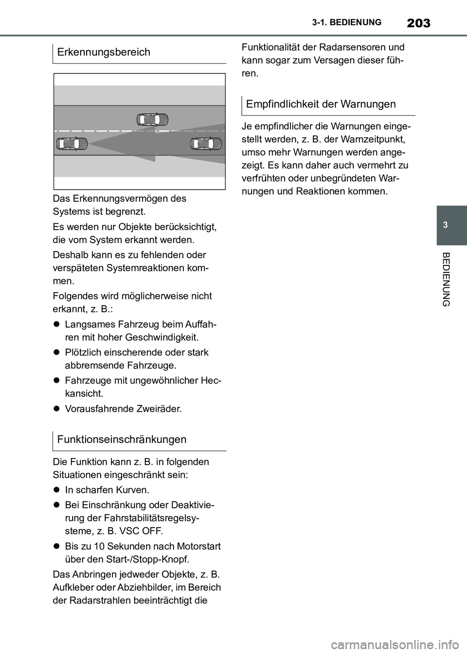 TOYOTA SUPRA 2021  Betriebsanleitungen (in German) 203
3 3-1. BEDIENUNG
BEDIENUNG
Supra Owners Manual_M (from Nov. 20 Prod.)Das Erkennungsvermögen des 
Systems ist begrenzt.
Es werden nur Objekte berücksichtigt, 
die vom System erkannt werden.
Des