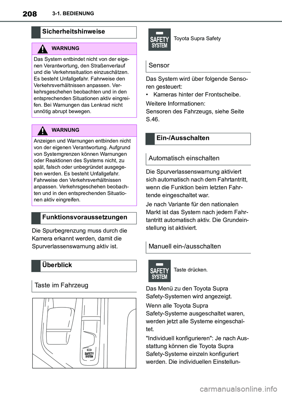 TOYOTA SUPRA 2021  Betriebsanleitungen (in German) 2083-1. BEDIENUNG
Supra Owners Manual_M (from Nov. 20 Prod.)Die Spurbegrenzung muss durch die 
Kamera erkannt werden, damit die 
Spurverlassenswarnung aktiv ist.Das System wird über folgende Senso-