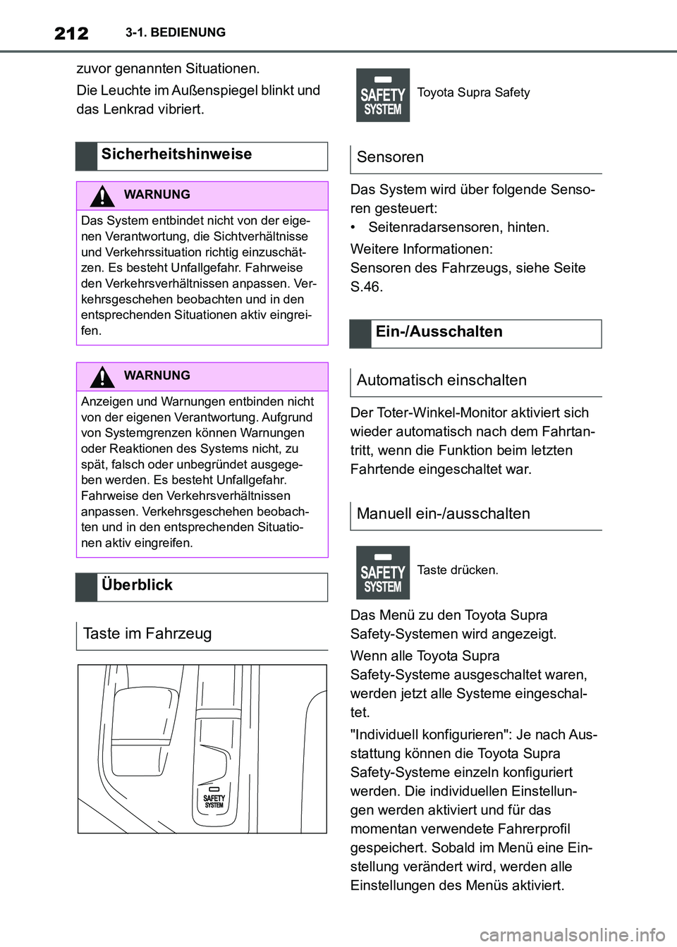 TOYOTA SUPRA 2021 Betriebsanleitungen (in German) 2123-1. BEDIENUNG
Supra Owners Manual_M (from Nov. 20 Prod.)zuvor genannten Situationen.
Die Leuchte im Außenspiegel blinkt und
das Lenkrad vibriert.
Das System wird über folgende Senso-
ren gest TOYOTA SUPRA 2021 Betriebsanleitungen (in German) 2123-1. BEDIENUNG
Supra Owners Manual_M (from Nov. 20 Prod.)zuvor genannten Situationen.
Die Leuchte im Außenspiegel blinkt und
das Lenkrad vibriert.
Das System wird über folgende Senso-
ren gest