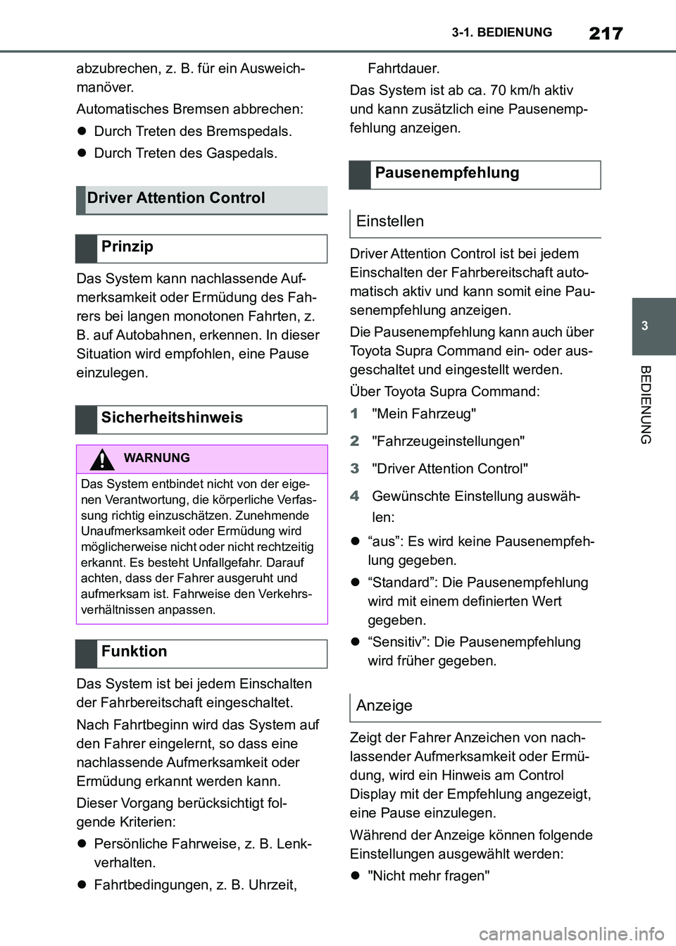 TOYOTA SUPRA 2021 Betriebsanleitungen (in German) 217
3 3-1. BEDIENUNG
BEDIENUNG
Supra Owners Manual_M (from Nov. 20 Prod.)abzubrechen, z. B. für ein Ausweich-
manöver.
Automatisches Bremsen abbrechen:
Durch Treten des Bremspedals.
Durch Tr TOYOTA SUPRA 2021 Betriebsanleitungen (in German) 217
3 3-1. BEDIENUNG
BEDIENUNG
Supra Owners Manual_M (from Nov. 20 Prod.)abzubrechen, z. B. für ein Ausweich-
manöver.
Automatisches Bremsen abbrechen:
Durch Treten des Bremspedals.
Durch Tr