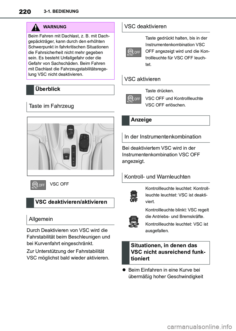 TOYOTA SUPRA 2021 Betriebsanleitungen (in German) 2203-1. BEDIENUNG
Supra Owners Manual_M (from Nov. 20 Prod.)Durch Deaktivieren von VSC wird die
Fahrstabilität beim Beschleunigen und
bei Kurvenfahrt eingeschränkt.
Zur Unterstützung der Fahrst TOYOTA SUPRA 2021 Betriebsanleitungen (in German) 2203-1. BEDIENUNG
Supra Owners Manual_M (from Nov. 20 Prod.)Durch Deaktivieren von VSC wird die
Fahrstabilität beim Beschleunigen und
bei Kurvenfahrt eingeschränkt.
Zur Unterstützung der Fahrst