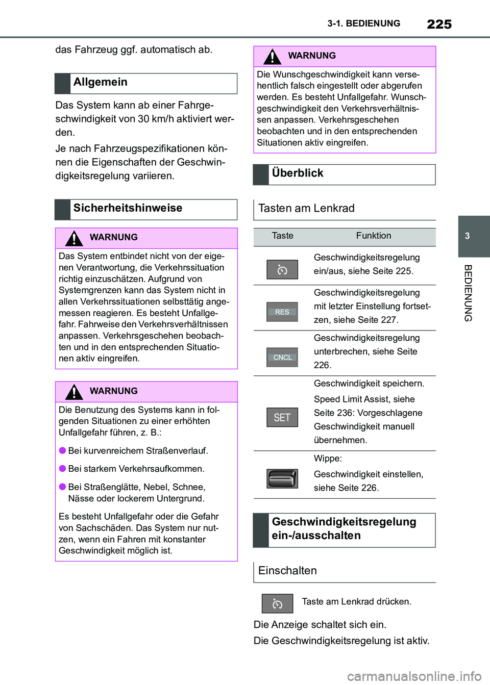 TOYOTA SUPRA 2021  Betriebsanleitungen (in German) 225
3 3-1. BEDIENUNG
BEDIENUNG
Supra Owners Manual_M (from Nov. 20 Prod.)das Fahrzeug ggf. automatisch ab.
Das System kann ab einer Fahrge-
schwindigkeit von 30 km/h aktiviert wer-
den.
Je nach Fahr