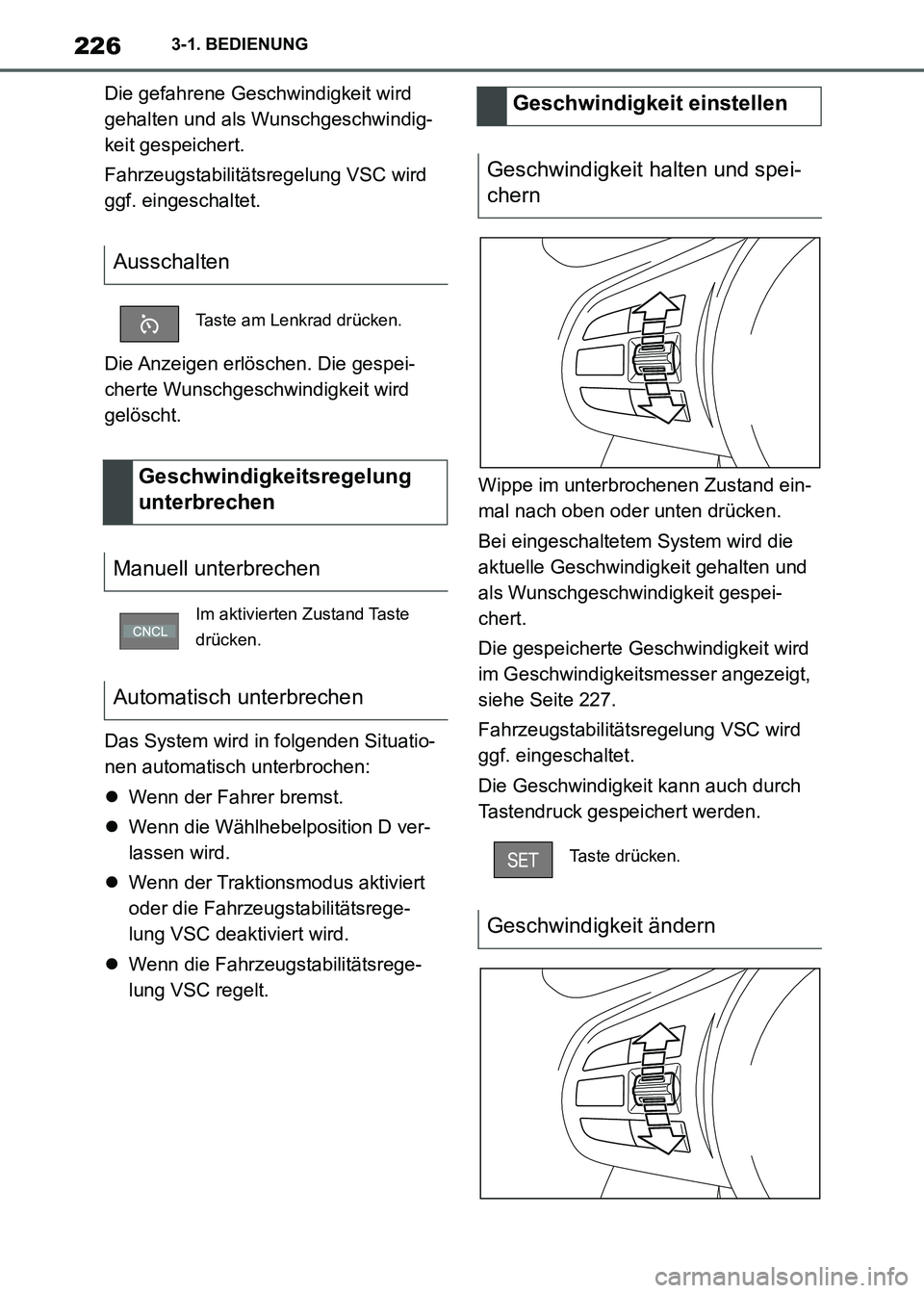 TOYOTA SUPRA 2021  Betriebsanleitungen (in German) 2263-1. BEDIENUNG
Supra Owners Manual_M (from Nov. 20 Prod.)Die gefahrene Geschwindigkeit wird 
gehalten und als Wunschgeschwindig-
keit gespeichert.
Fahrzeugstabilitätsregelung VSC wird 
ggf. eing
