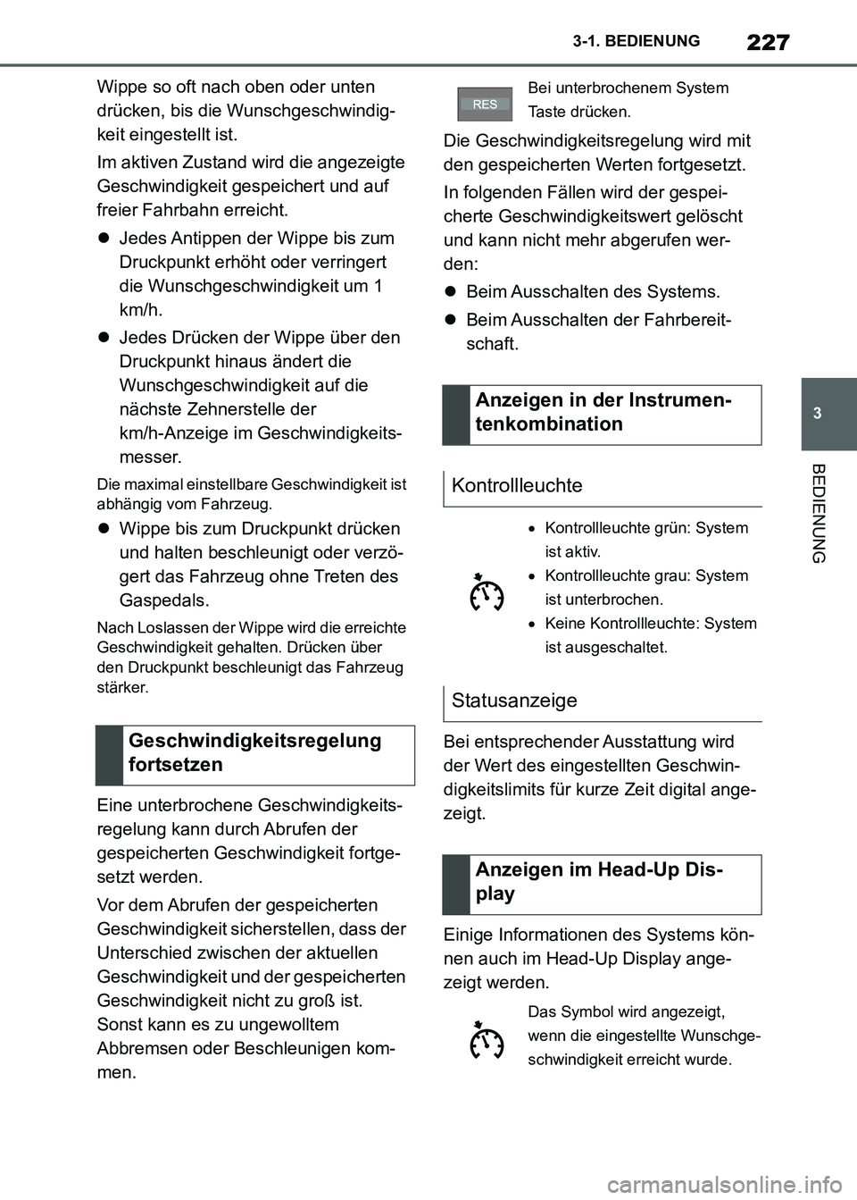 TOYOTA SUPRA 2021  Betriebsanleitungen (in German) 227
3 3-1. BEDIENUNG
BEDIENUNG
Supra Owners Manual_M (from Nov. 20 Prod.)Wippe so oft nach oben oder unten 
drücken, bis die Wunschgeschwindig-
keit eingestellt ist.
Im aktiven Zustand wird die ang