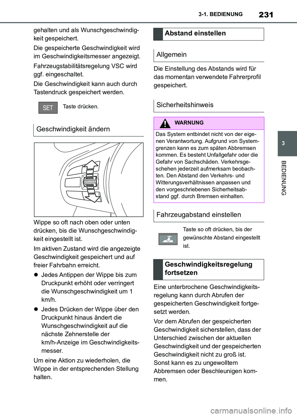 TOYOTA SUPRA 2021  Betriebsanleitungen (in German) 231
3 3-1. BEDIENUNG
BEDIENUNG
Supra Owners Manual_M (from Nov. 20 Prod.)gehalten und als Wunschgeschwindig-
keit gespeichert.
Die gespeicherte Geschwindigkeit wird 
im Geschwindigkeitsmesser angeze