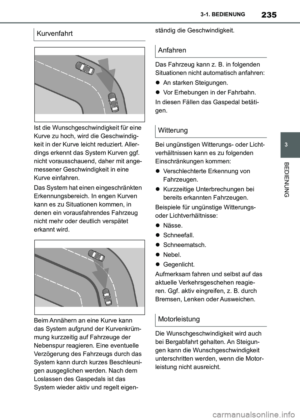 TOYOTA SUPRA 2021  Betriebsanleitungen (in German) 235
3 3-1. BEDIENUNG
BEDIENUNG
Supra Owners Manual_M (from Nov. 20 Prod.)Ist die Wunschgeschwindigkeit für eine 
Kurve zu hoch, wird die Geschwindig-
keit in der Kurve leicht reduziert. Aller-
ding