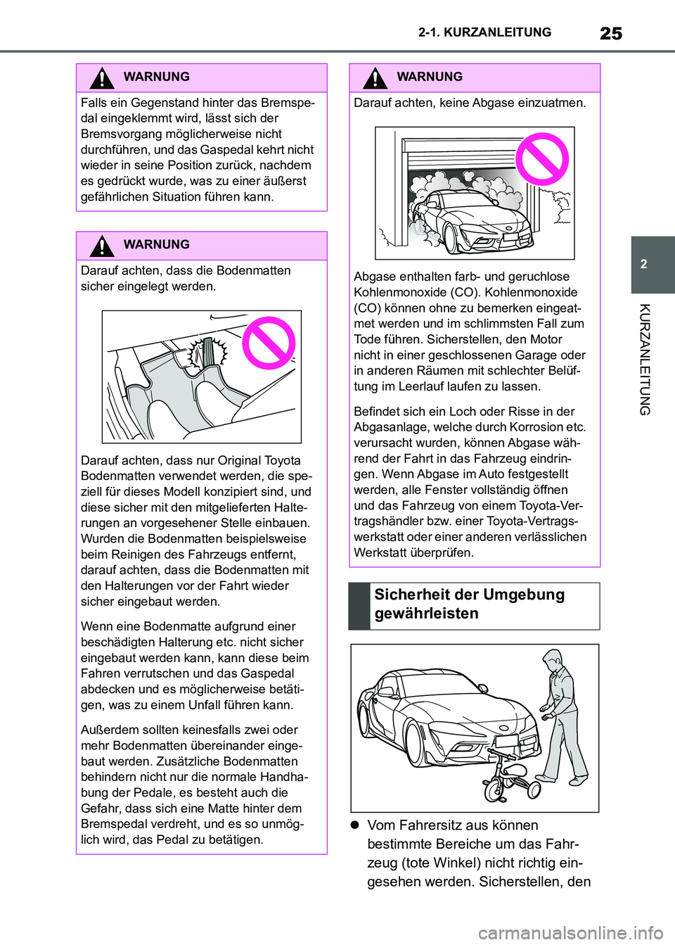 TOYOTA SUPRA 2021 Betriebsanleitungen (in German) 25
2 2-1. KURZANLEITUNG
KURZANLEITUNG
Supra Owners Manual_M (from Nov. 20 Prod.)Vom Fahrersitz aus können
bestimmte Bereiche um das Fahr-
zeug (tote Winkel) nicht richtig ein-
gesehen werden. S TOYOTA SUPRA 2021 Betriebsanleitungen (in German) 25
2 2-1. KURZANLEITUNG
KURZANLEITUNG
Supra Owners Manual_M (from Nov. 20 Prod.)Vom Fahrersitz aus können
bestimmte Bereiche um das Fahr-
zeug (tote Winkel) nicht richtig ein-
gesehen werden. S