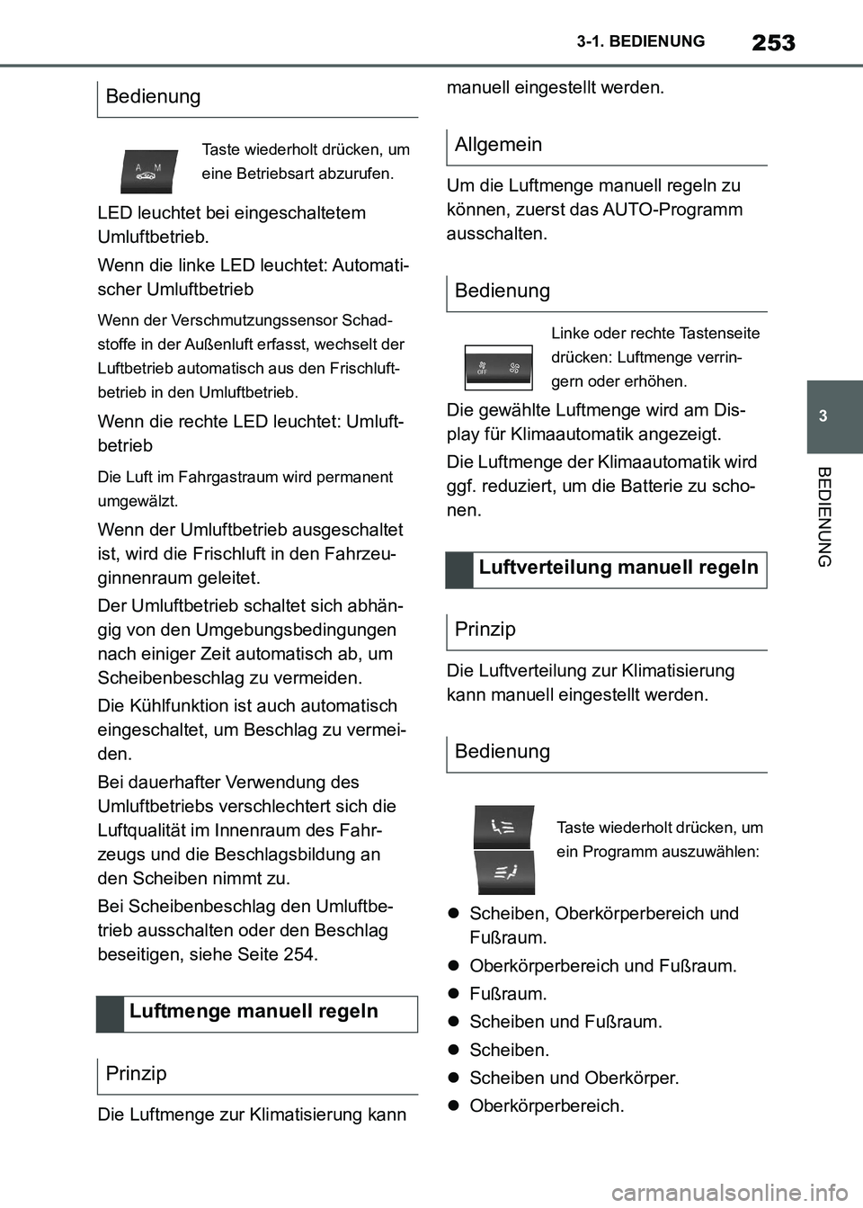 TOYOTA SUPRA 2021  Betriebsanleitungen (in German) 253
3 3-1. BEDIENUNG
BEDIENUNG
Supra Owners Manual_M (from Nov. 20 Prod.)LED leuchtet bei eingeschaltetem 
Umluftbetrieb.
Wenn die linke LED leuchtet: Automati-
scher Umluftbetrieb
Wenn der Verschmu