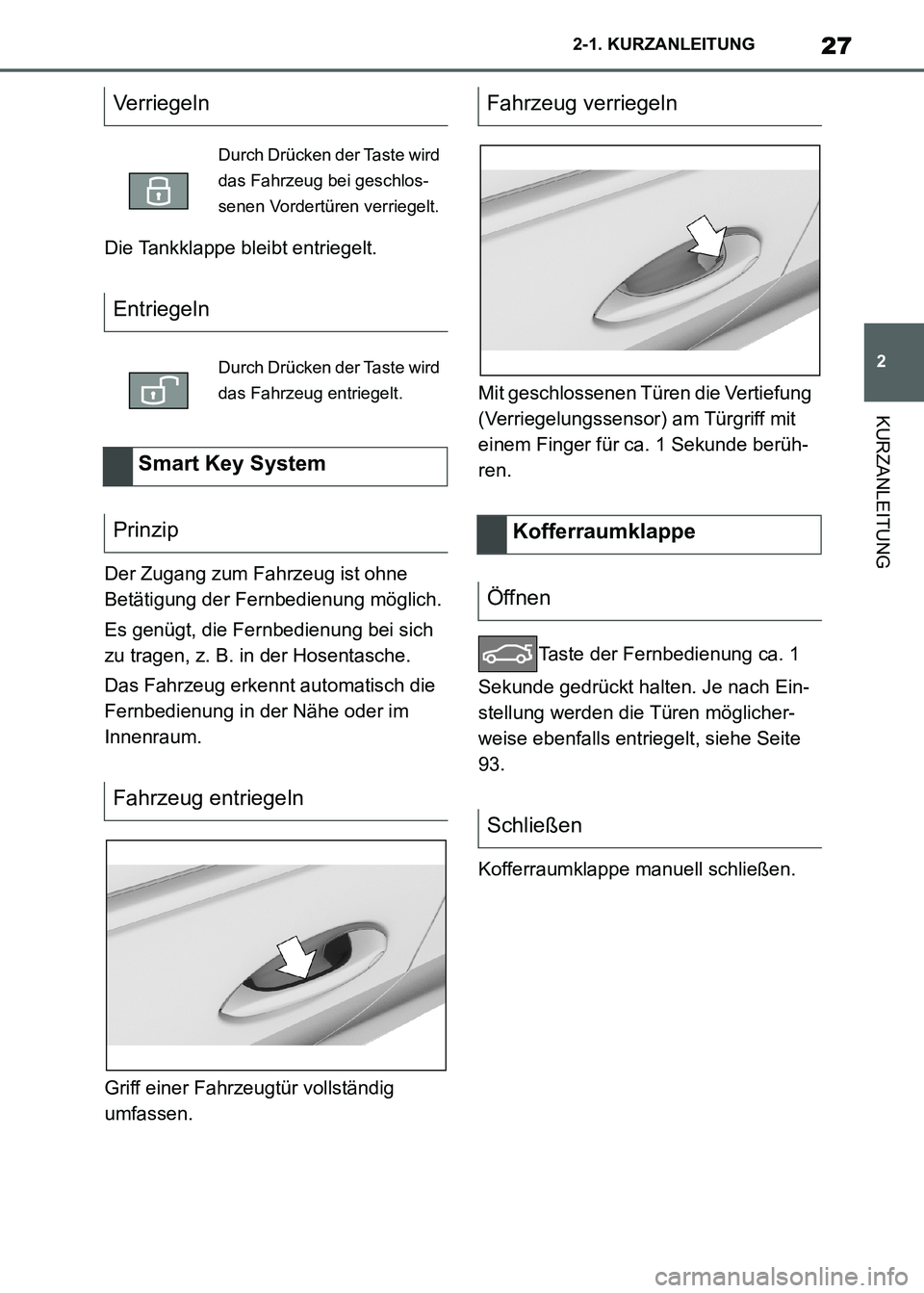 TOYOTA SUPRA 2021 Betriebsanleitungen (in German) 27
2 2-1. KURZANLEITUNG
KURZANLEITUNG
Supra Owners Manual_M (from Nov. 20 Prod.)Die Tankklappe bleibt entriegelt.
Der Zugang zum Fahrzeug ist ohne
Betätigung der Fernbedienung möglich.
Es genügt TOYOTA SUPRA 2021 Betriebsanleitungen (in German) 27
2 2-1. KURZANLEITUNG
KURZANLEITUNG
Supra Owners Manual_M (from Nov. 20 Prod.)Die Tankklappe bleibt entriegelt.
Der Zugang zum Fahrzeug ist ohne
Betätigung der Fernbedienung möglich.
Es genügt