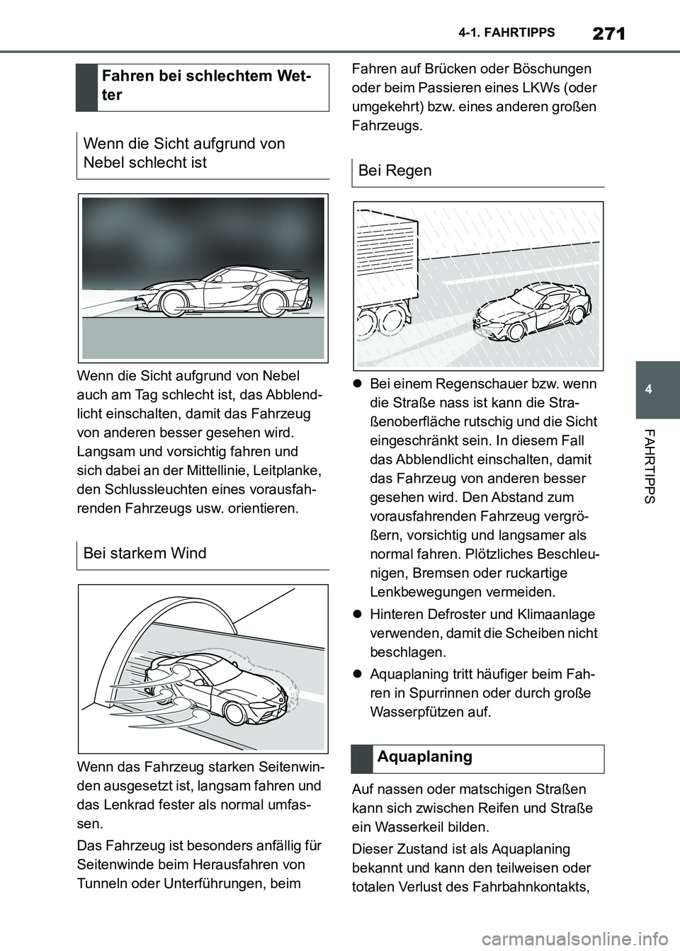 TOYOTA SUPRA 2021 Betriebsanleitungen (in German) 271
4 4-1. FAHRTIPPS
FAHRTIPPS
Supra Owners Manual_M (from Nov. 20 Prod.)Wenn die Sicht aufgrund von Nebel
auch am Tag schlecht ist, das Abblend-
licht einschalten, damit das Fahrzeug
von anderen TOYOTA SUPRA 2021 Betriebsanleitungen (in German) 271
4 4-1. FAHRTIPPS
FAHRTIPPS
Supra Owners Manual_M (from Nov. 20 Prod.)Wenn die Sicht aufgrund von Nebel
auch am Tag schlecht ist, das Abblend-
licht einschalten, damit das Fahrzeug
von anderen