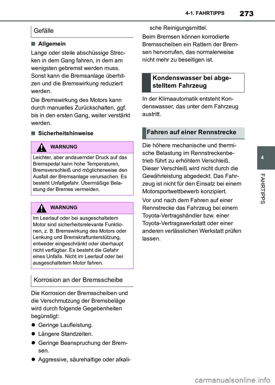 TOYOTA SUPRA 2021 Betriebsanleitungen (in German) 273
4 4-1. FAHRTIPPS
FAHRTIPPS
Supra Owners Manual_M (from Nov. 20 Prod.)
■Allgemein
Lange oder steile abschüssige Strec-
ken in dem Gang fahren, in dem am
wenigsten gebremst werden muss.
Sonst TOYOTA SUPRA 2021 Betriebsanleitungen (in German) 273
4 4-1. FAHRTIPPS
FAHRTIPPS
Supra Owners Manual_M (from Nov. 20 Prod.)
■Allgemein
Lange oder steile abschüssige Strec-
ken in dem Gang fahren, in dem am
wenigsten gebremst werden muss.
Sonst