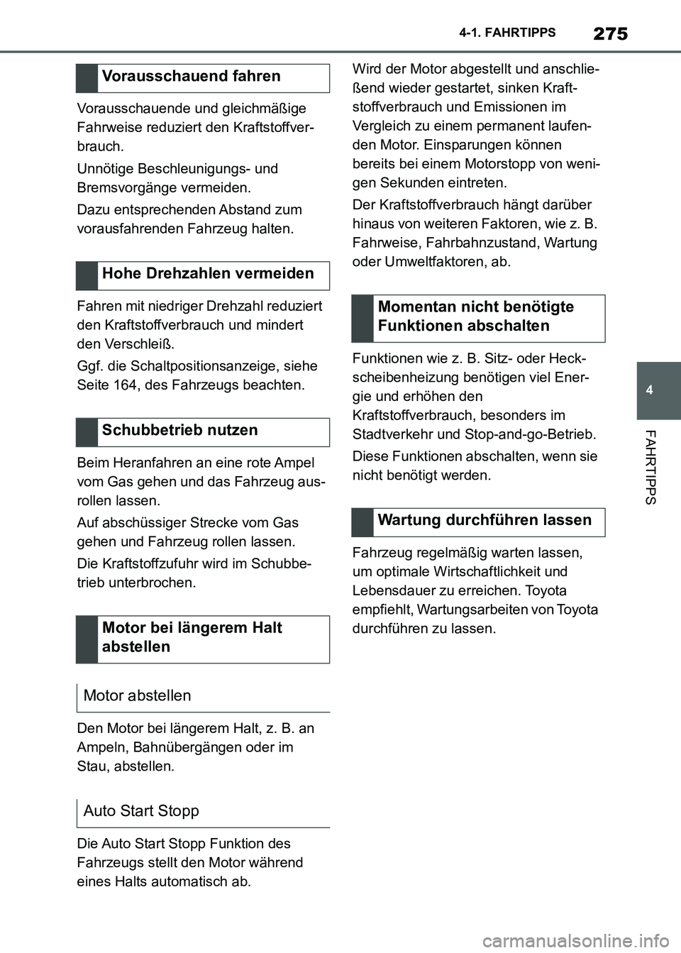 TOYOTA SUPRA 2021 Betriebsanleitungen (in German) 275
4 4-1. FAHRTIPPS
FAHRTIPPS
Supra Owners Manual_M (from Nov. 20 Prod.)Vorausschauende und gleichmäßige
Fahrweise reduziert den Kraftstoffver-
brauch.
Unnötige Beschleunigungs- und
Bremsvorg TOYOTA SUPRA 2021 Betriebsanleitungen (in German) 275
4 4-1. FAHRTIPPS
FAHRTIPPS
Supra Owners Manual_M (from Nov. 20 Prod.)Vorausschauende und gleichmäßige
Fahrweise reduziert den Kraftstoffver-
brauch.
Unnötige Beschleunigungs- und
Bremsvorg
