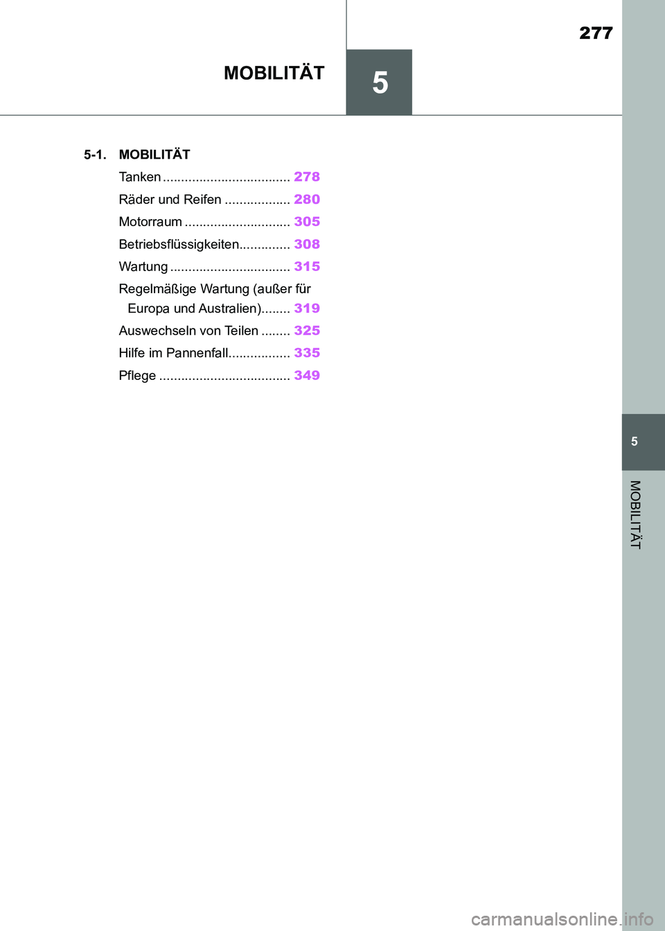 TOYOTA SUPRA 2021 Betriebsanleitungen (in German) 5
277
5
MOBILITÄT
Supra Owners Manual_M (from Nov. 20 Prod.)
MOBILITÄT
.5-1. MOBILITÄT
Tanken ...................................278
Räder und Reifen ..................280
Motorraum ............ TOYOTA SUPRA 2021 Betriebsanleitungen (in German) 5
277
5
MOBILITÄT
Supra Owners Manual_M (from Nov. 20 Prod.)
MOBILITÄT
.5-1. MOBILITÄT
Tanken ...................................278
Räder und Reifen ..................280
Motorraum ............