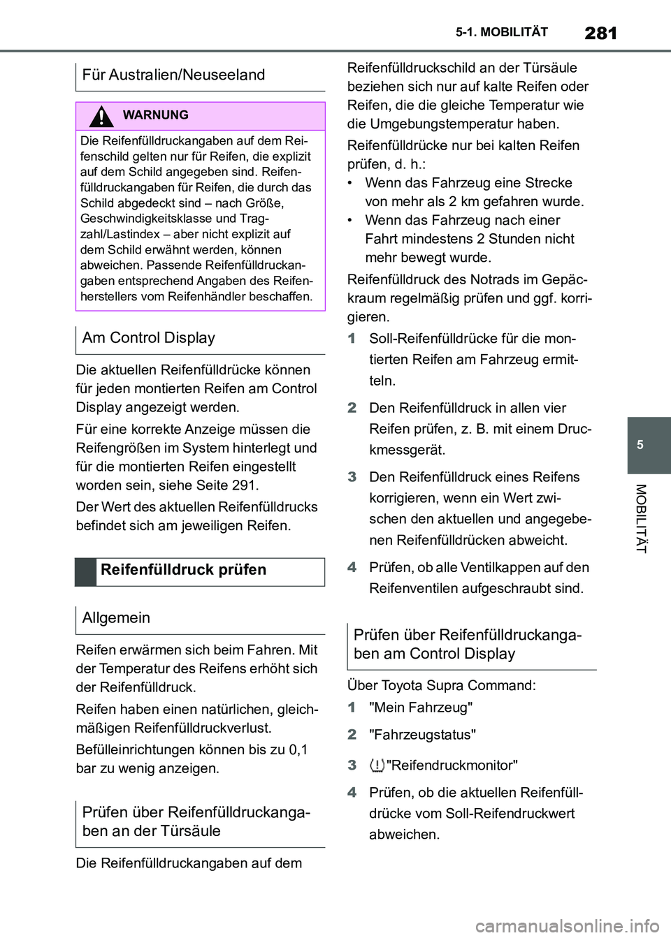 TOYOTA SUPRA 2021 Betriebsanleitungen (in German) 281
5 5-1. MOBILITÄT
MOBILITÄT
Supra Owners Manual_M (from Nov. 20 Prod.)Die aktuellen Reifenfülldrücke können
für jeden montierten Reifen am Control
Display angezeigt werden.
Für eine korr TOYOTA SUPRA 2021 Betriebsanleitungen (in German) 281
5 5-1. MOBILITÄT
MOBILITÄT
Supra Owners Manual_M (from Nov. 20 Prod.)Die aktuellen Reifenfülldrücke können
für jeden montierten Reifen am Control
Display angezeigt werden.
Für eine korr