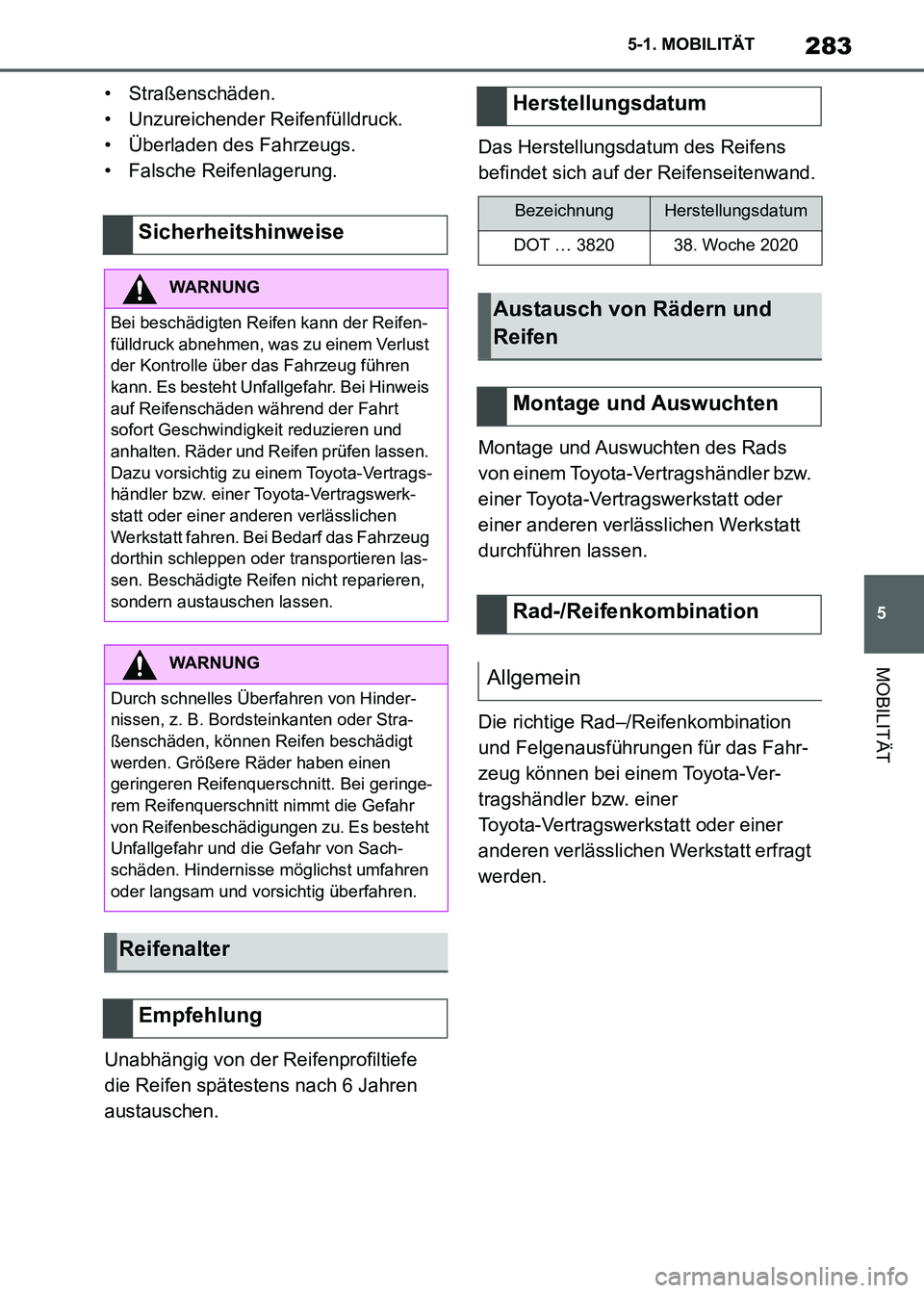 TOYOTA SUPRA 2021 Betriebsanleitungen (in German) 283
5 5-1. MOBILITÄT
MOBILITÄT
Supra Owners Manual_M (from Nov. 20 Prod.)• Straßenschäden.
• Unzureichender Reifenfülldruck.
• Überladen des Fahrzeugs.
• Falsche Reifenlagerung.
Unabh TOYOTA SUPRA 2021 Betriebsanleitungen (in German) 283
5 5-1. MOBILITÄT
MOBILITÄT
Supra Owners Manual_M (from Nov. 20 Prod.)• Straßenschäden.
• Unzureichender Reifenfülldruck.
• Überladen des Fahrzeugs.
• Falsche Reifenlagerung.
Unabh