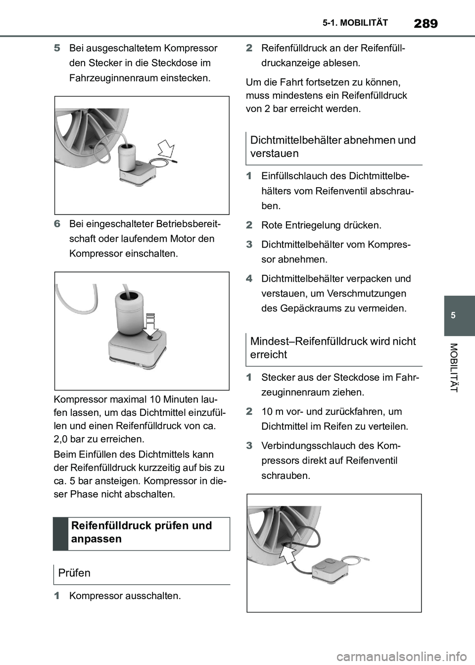 TOYOTA SUPRA 2021 Betriebsanleitungen (in German) 289
5 5-1. MOBILITÄT
MOBILITÄT
Supra Owners Manual_M (from Nov. 20 Prod.)5Bei ausgeschaltetem Kompressor
den Stecker in die Steckdose im
Fahrzeuginnenraum einstecken.
6Bei eingeschalteter Betrie TOYOTA SUPRA 2021 Betriebsanleitungen (in German) 289
5 5-1. MOBILITÄT
MOBILITÄT
Supra Owners Manual_M (from Nov. 20 Prod.)5Bei ausgeschaltetem Kompressor
den Stecker in die Steckdose im
Fahrzeuginnenraum einstecken.
6Bei eingeschalteter Betrie
