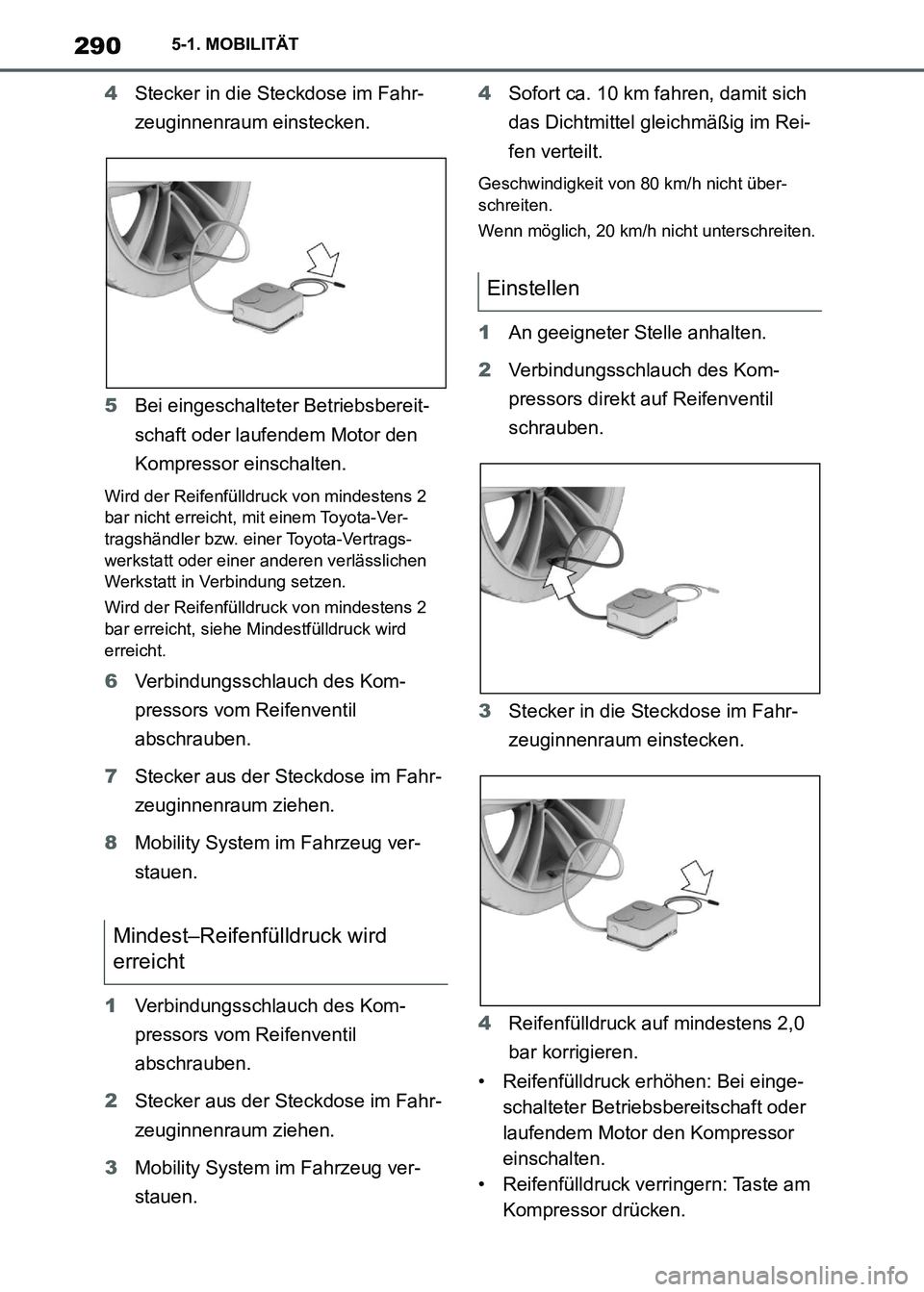 TOYOTA SUPRA 2021 Betriebsanleitungen (in German) 2905-1. MOBILITÄT
Supra Owners Manual_M (from Nov. 20 Prod.)4Stecker in die Steckdose im Fahr-
zeuginnenraum einstecken.
5Bei eingeschalteter Betriebsbereit-
schaft oder laufendem Motor den
Kompre TOYOTA SUPRA 2021 Betriebsanleitungen (in German) 2905-1. MOBILITÄT
Supra Owners Manual_M (from Nov. 20 Prod.)4Stecker in die Steckdose im Fahr-
zeuginnenraum einstecken.
5Bei eingeschalteter Betriebsbereit-
schaft oder laufendem Motor den
Kompre