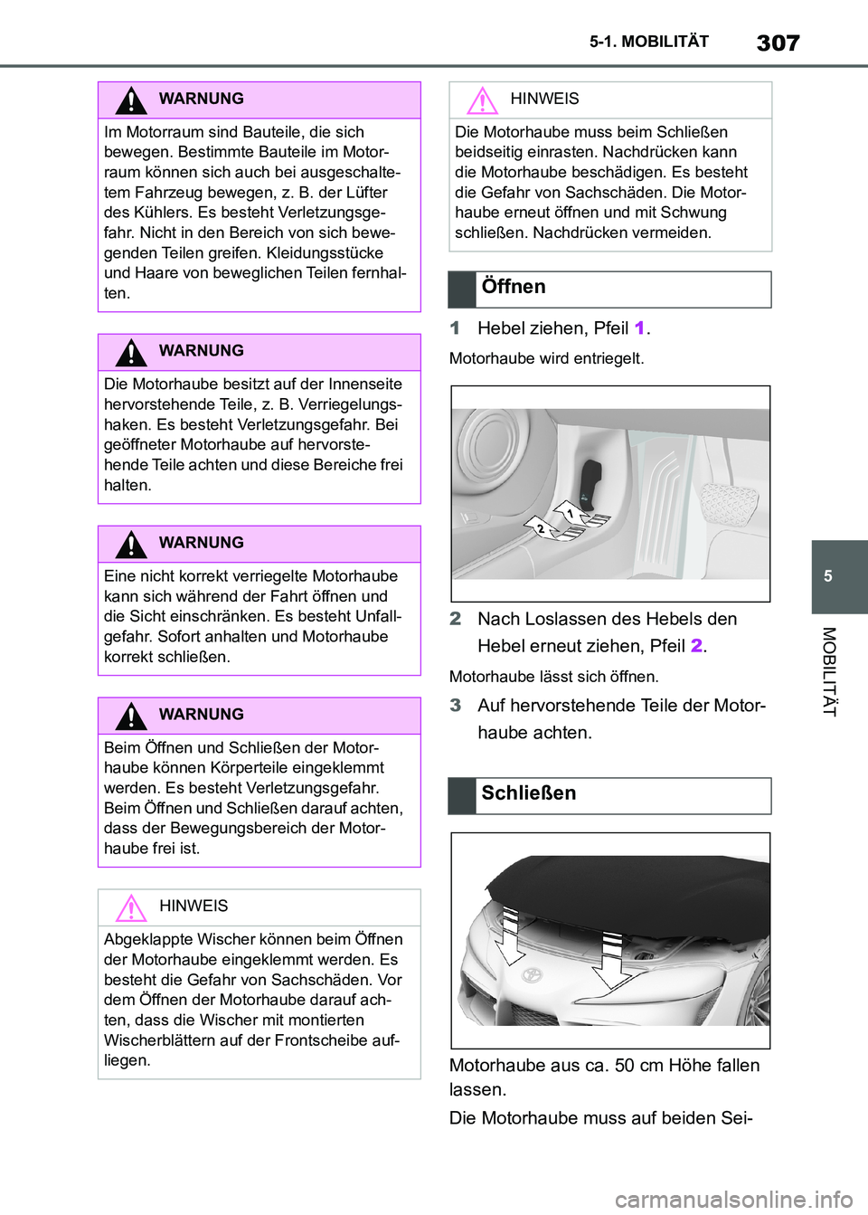 TOYOTA SUPRA 2021 Betriebsanleitungen (in German) 307
5 5-1. MOBILITÄT
MOBILITÄT
Supra Owners Manual_M (from Nov. 20 Prod.)1Hebel ziehen, Pfeil 1.
Motorhaube wird entriegelt.
2Nach Loslassen des Hebels den
Hebel erneut ziehen, Pfeil 2.
Motorhaub TOYOTA SUPRA 2021 Betriebsanleitungen (in German) 307
5 5-1. MOBILITÄT
MOBILITÄT
Supra Owners Manual_M (from Nov. 20 Prod.)1Hebel ziehen, Pfeil 1.
Motorhaube wird entriegelt.
2Nach Loslassen des Hebels den
Hebel erneut ziehen, Pfeil 2.
Motorhaub