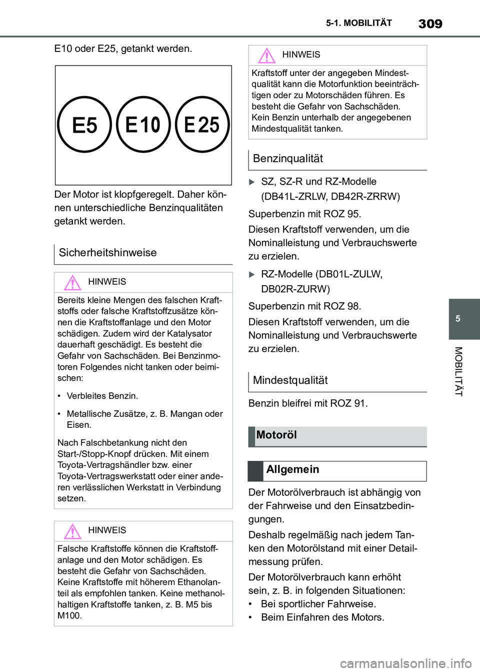 TOYOTA SUPRA 2021 Betriebsanleitungen (in German) 309
5 5-1. MOBILITÄT
MOBILITÄT
Supra Owners Manual_M (from Nov. 20 Prod.)E10 oder E25, getankt werden.
Der Motor ist klopfgeregelt. Daher kön-
nen unterschiedliche Benzinqualitäten
getankt werd TOYOTA SUPRA 2021 Betriebsanleitungen (in German) 309
5 5-1. MOBILITÄT
MOBILITÄT
Supra Owners Manual_M (from Nov. 20 Prod.)E10 oder E25, getankt werden.
Der Motor ist klopfgeregelt. Daher kön-
nen unterschiedliche Benzinqualitäten
getankt werd