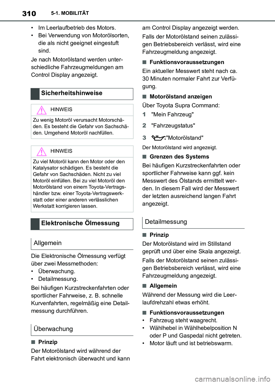 TOYOTA SUPRA 2021 Betriebsanleitungen (in German) 3105-1. MOBILITÄT
Supra Owners Manual_M (from Nov. 20 Prod.)• Im Leerlaufbetrieb des Motors.
• Bei Verwendung von Motorölsorten,
die als nicht geeignet eingestuft
sind.
Je nach Motorölstand TOYOTA SUPRA 2021 Betriebsanleitungen (in German) 3105-1. MOBILITÄT
Supra Owners Manual_M (from Nov. 20 Prod.)• Im Leerlaufbetrieb des Motors.
• Bei Verwendung von Motorölsorten,
die als nicht geeignet eingestuft
sind.
Je nach Motorölstand